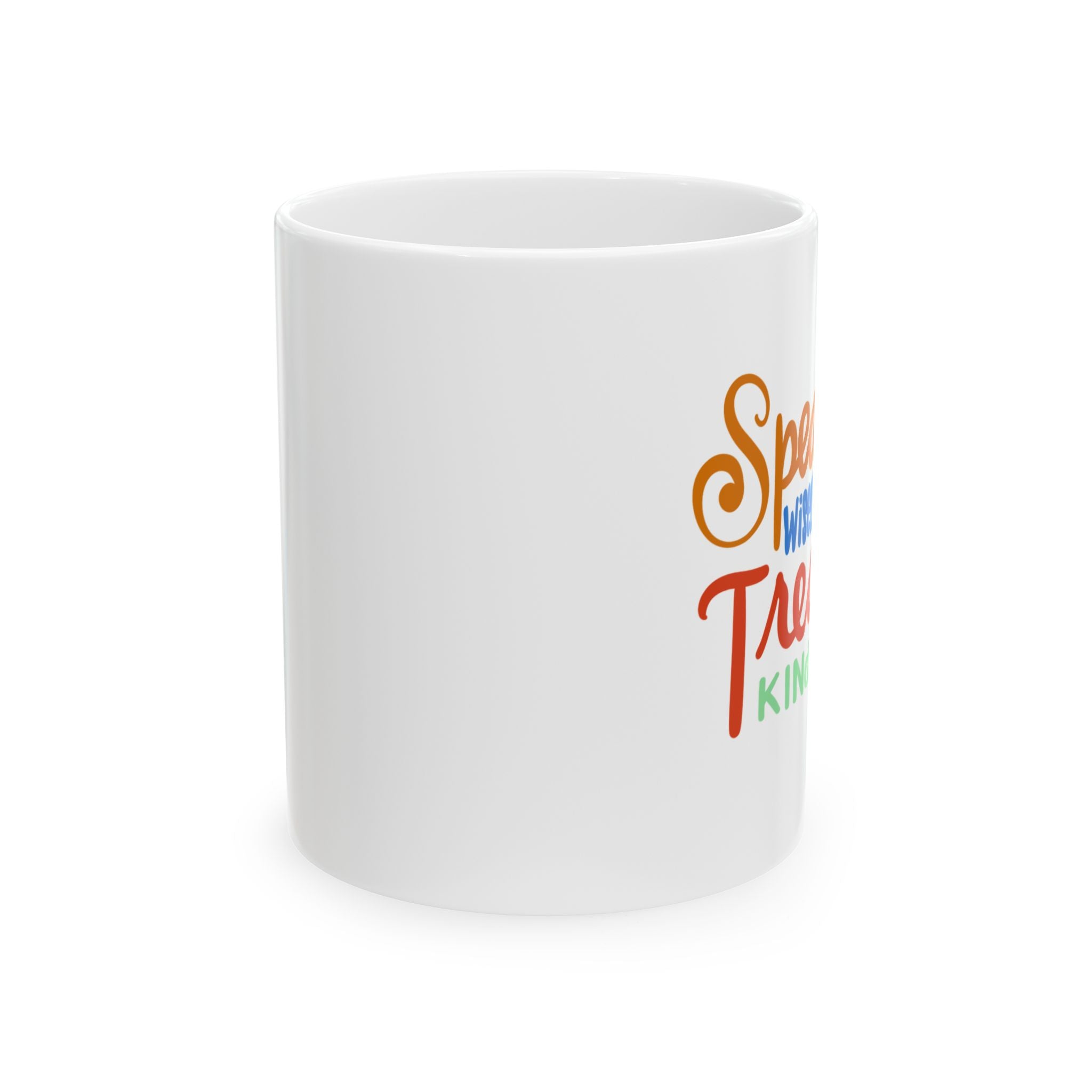 SPEAK WISELY TREAT KINDLY Ceramic Mug, (11oz)