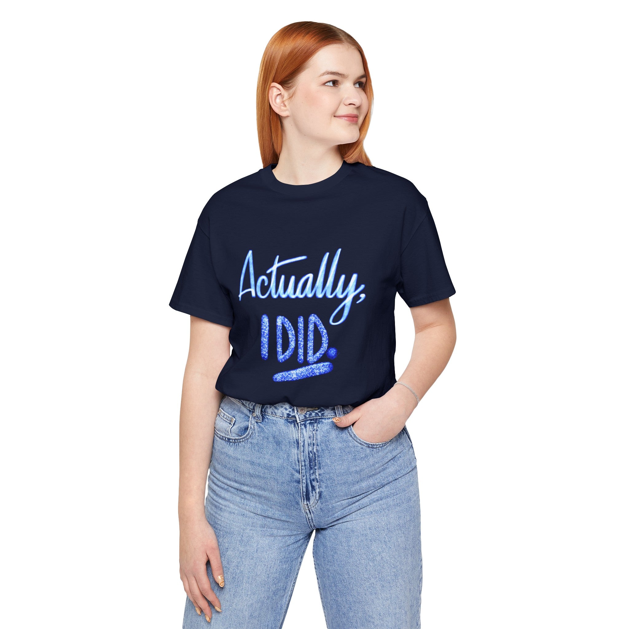 ACTUALLY, I DID Unisex Jersey Short Sleeve Tee