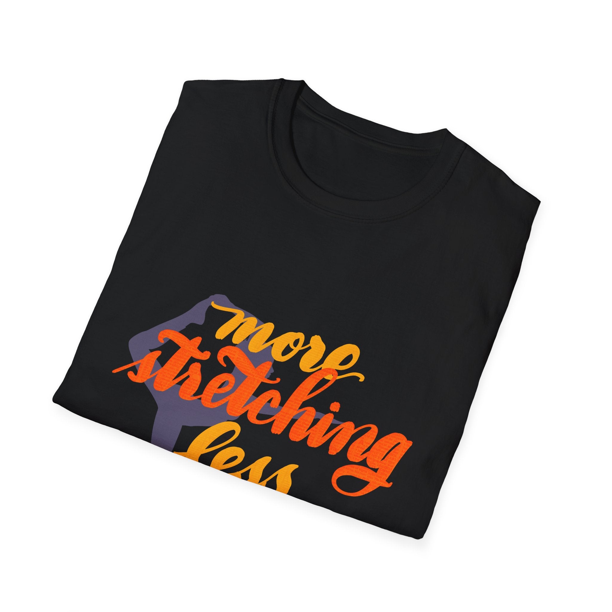 T-Shirt: 'More Stretching, Less Stressing' - Relax & Invigorate Your Day