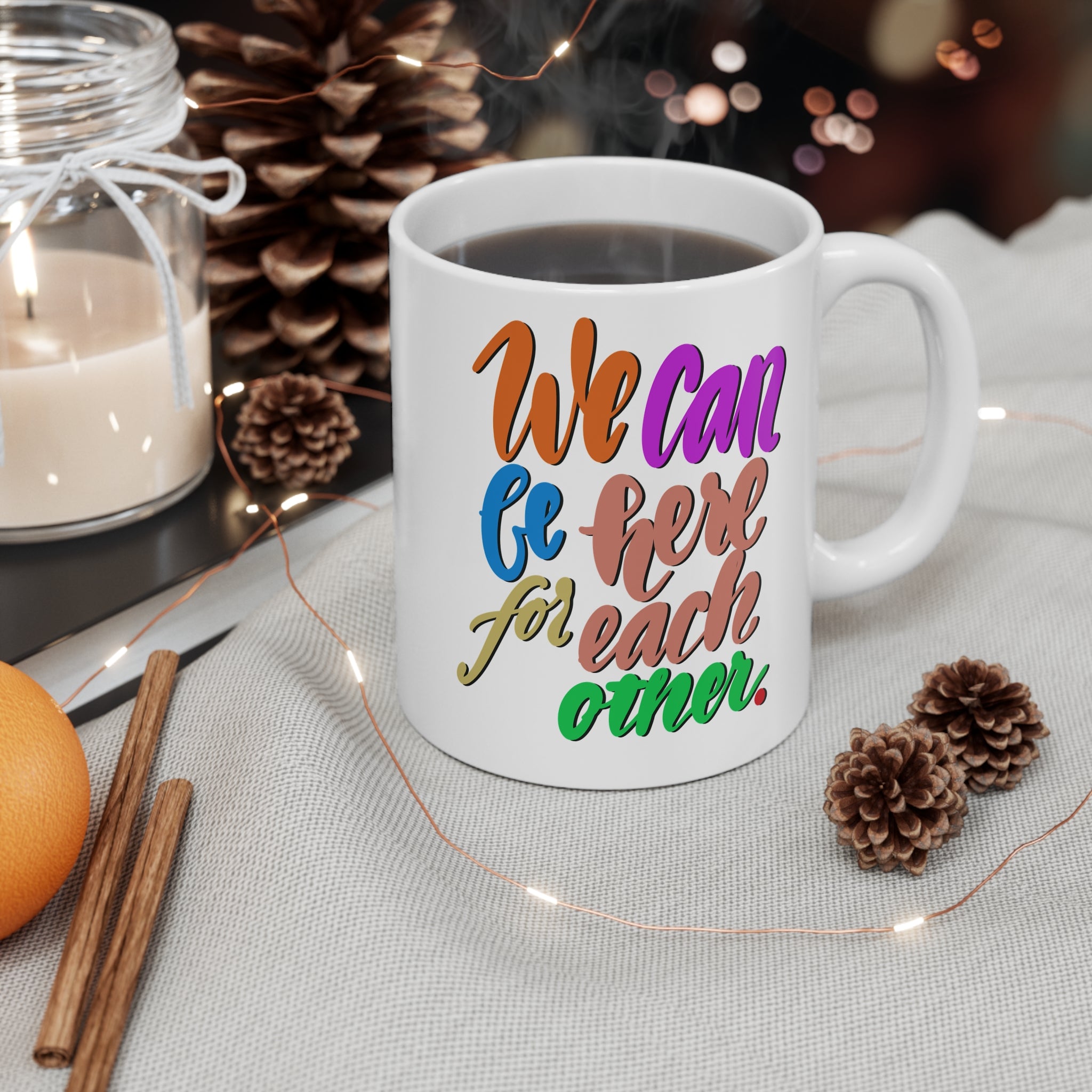 WE CAN BE HERE FOR EACH OTHER Mug 11oz