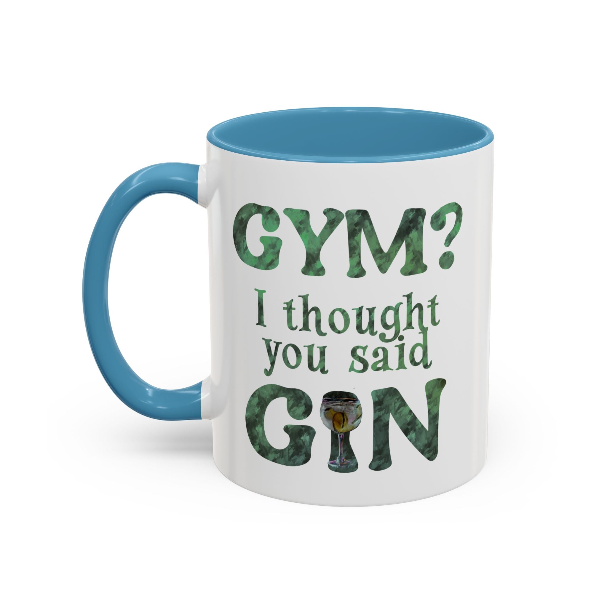 I THOUGHT YOU SAID GIN Accent Coffee Mug (11 oz)