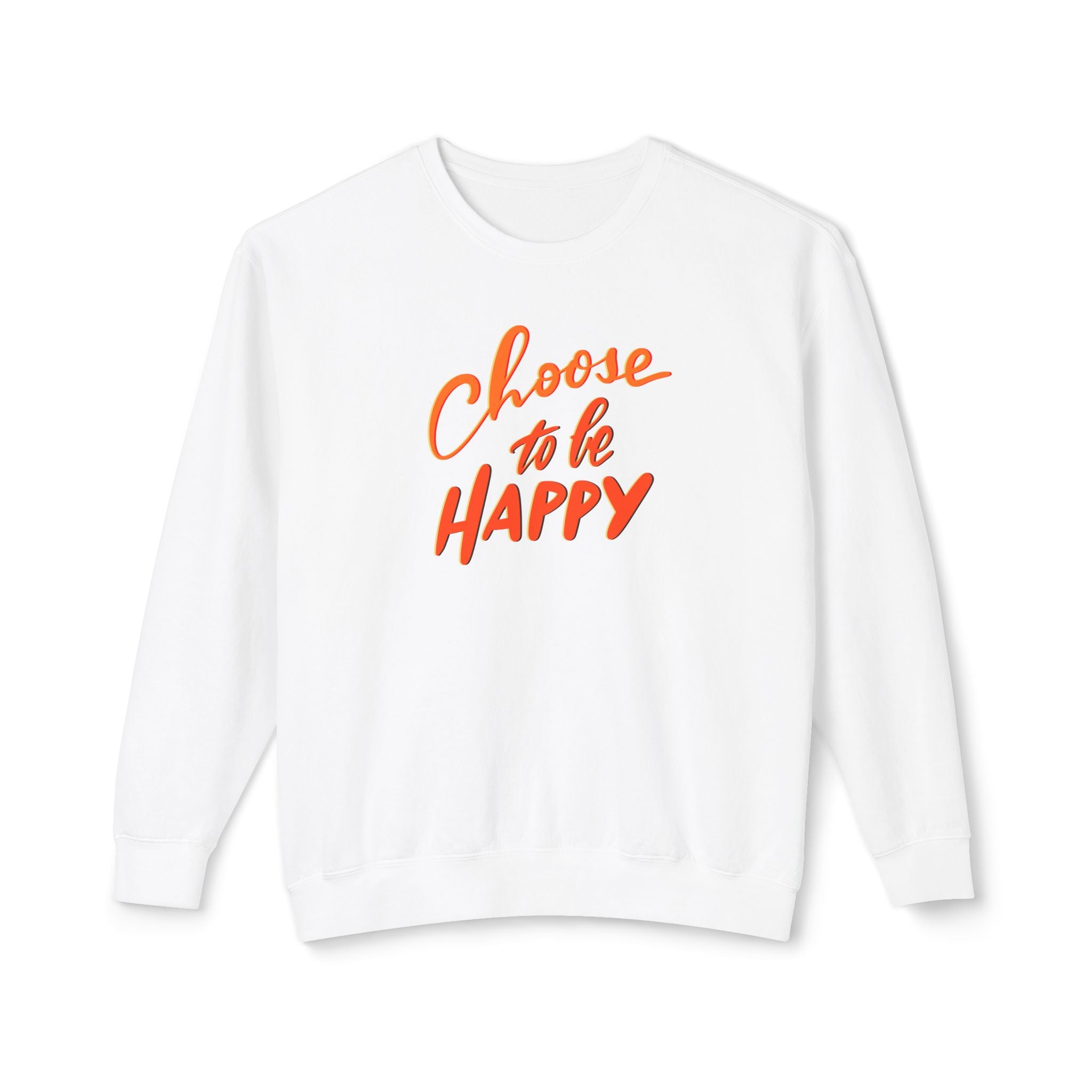 CHOOSE TO BE HAPPY Crewneck Sweatshirt