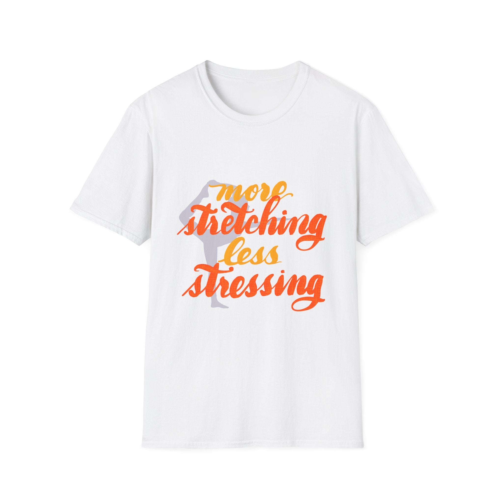 T-Shirt: 'More Stretching, Less Stressing' - Relax & Invigorate Your Day