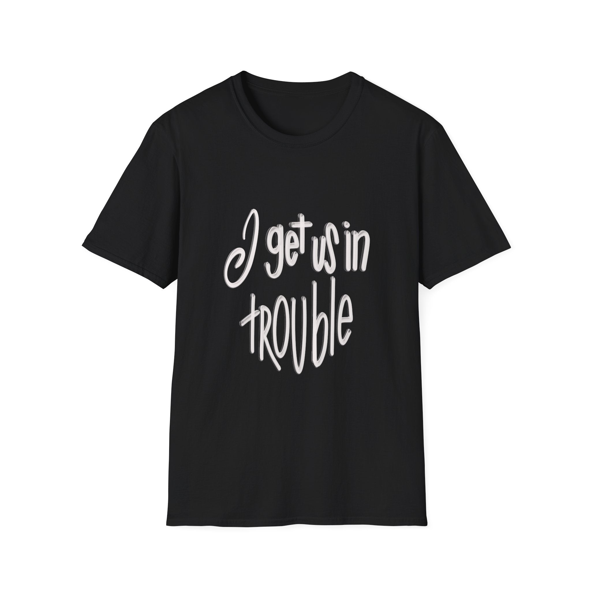 I Get Us in Trouble Unisex Softstyle T-Shirt - Fun Casual Wear for Friends & Gatherings