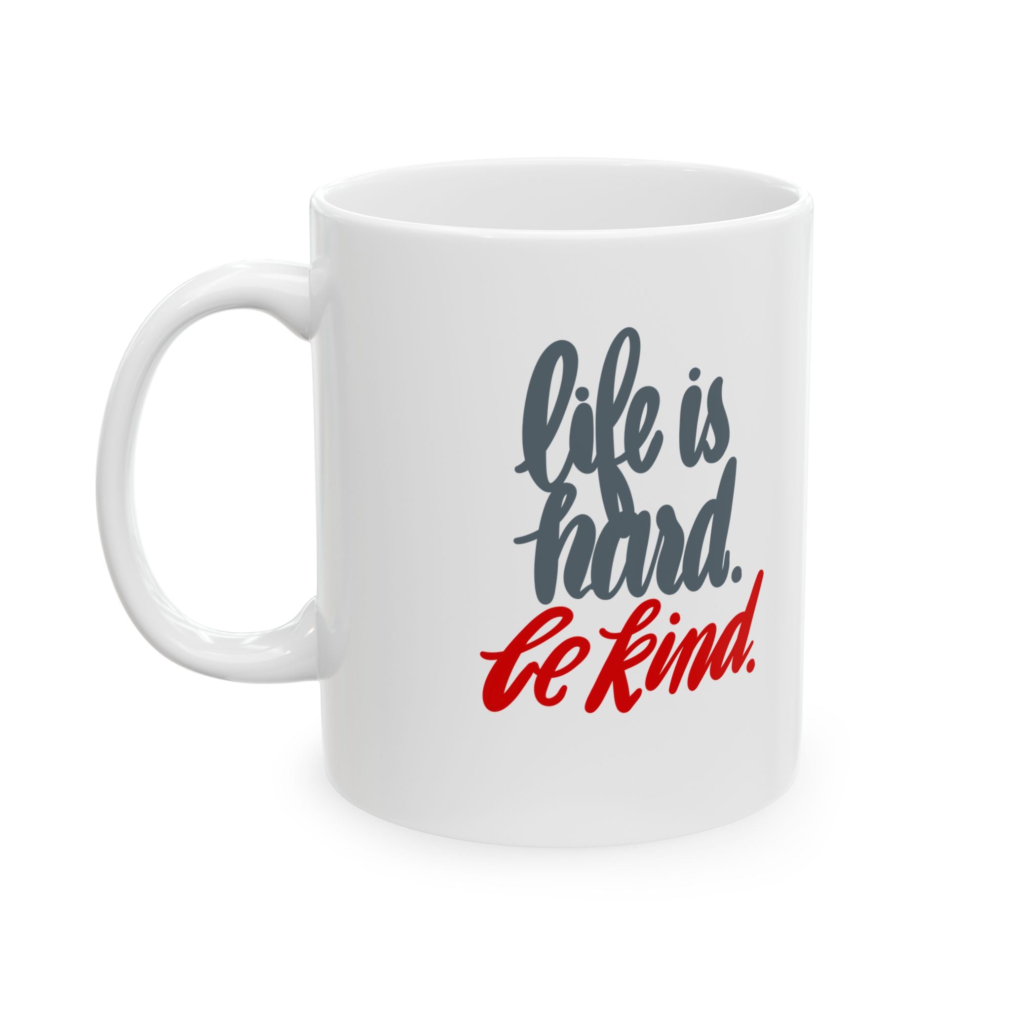 LIFE IS HARD. BE KIND. Mug, (11oz)