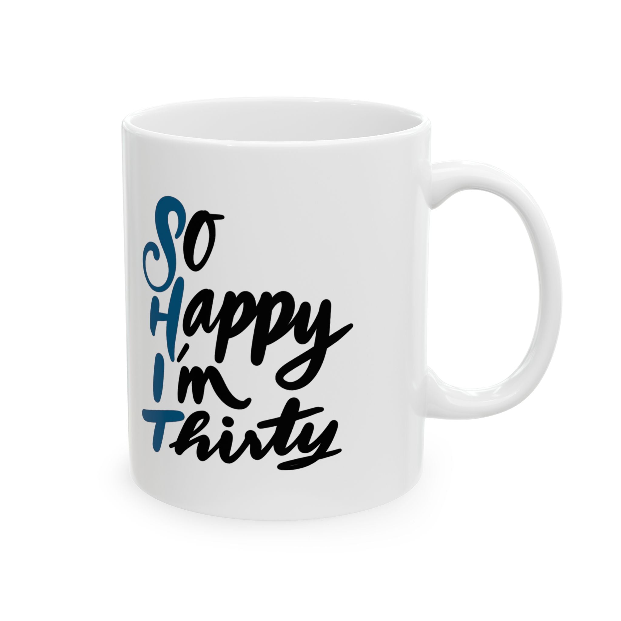 SO HAPPY I’M THIRTY Ceramic Mug, (11oz)