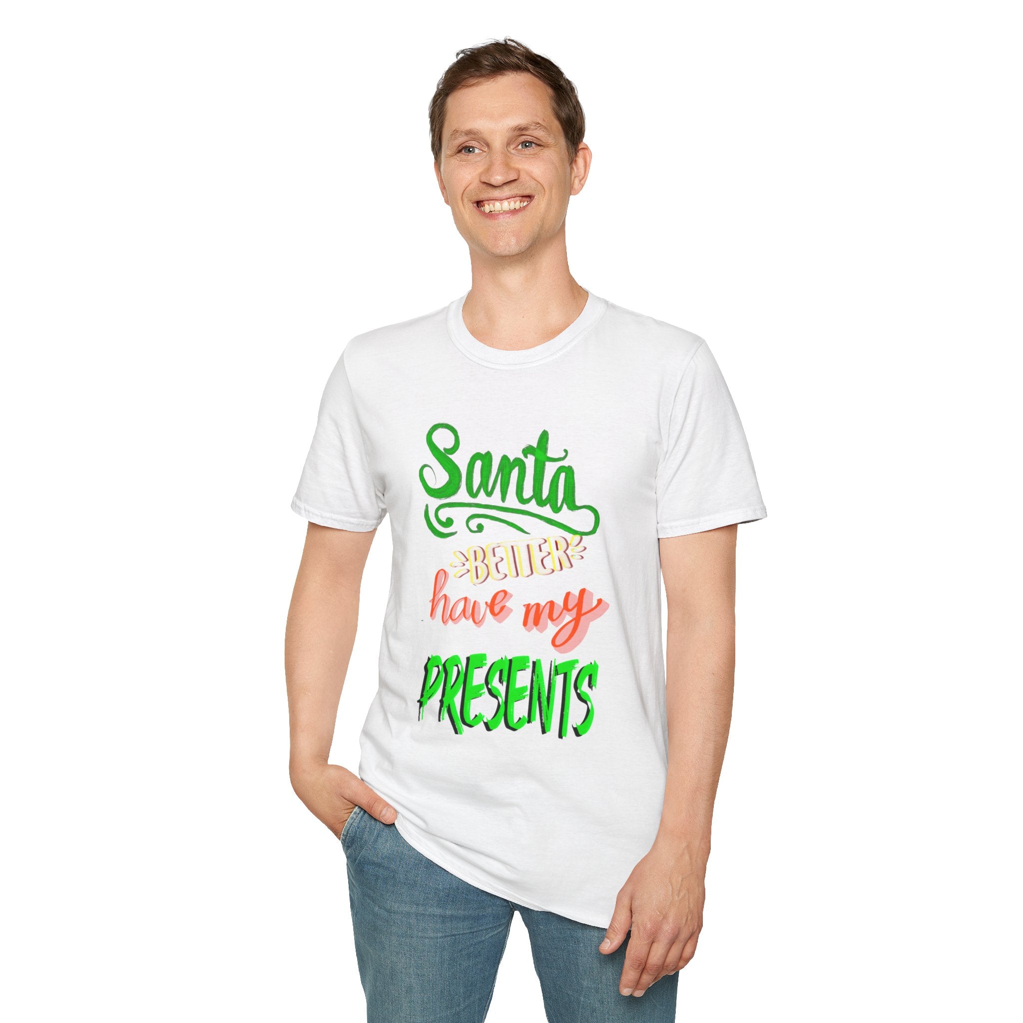 SANTA BETTER HAVE MY PRESENTS Softstyle T-Shirt