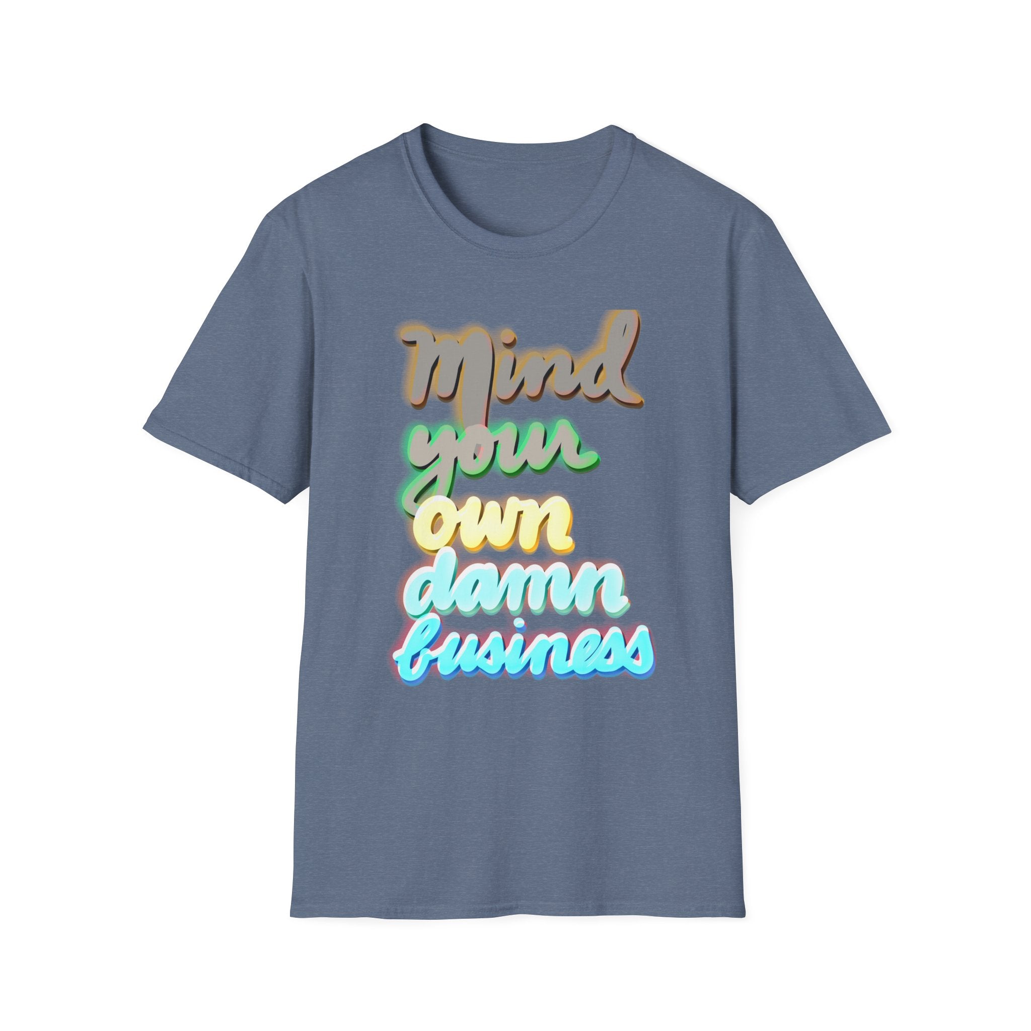 MIND YOUR OWN DAMN BUSINESS Softstyle T-Shirt