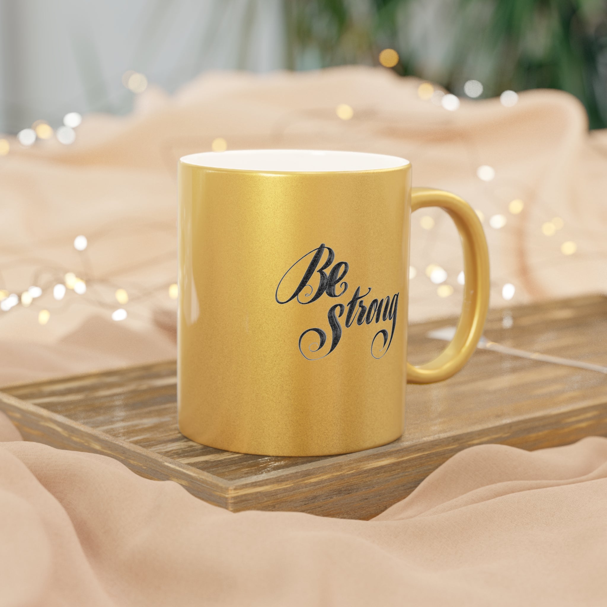 BE STRONG Metallic Mug (Choice of silver or gold)