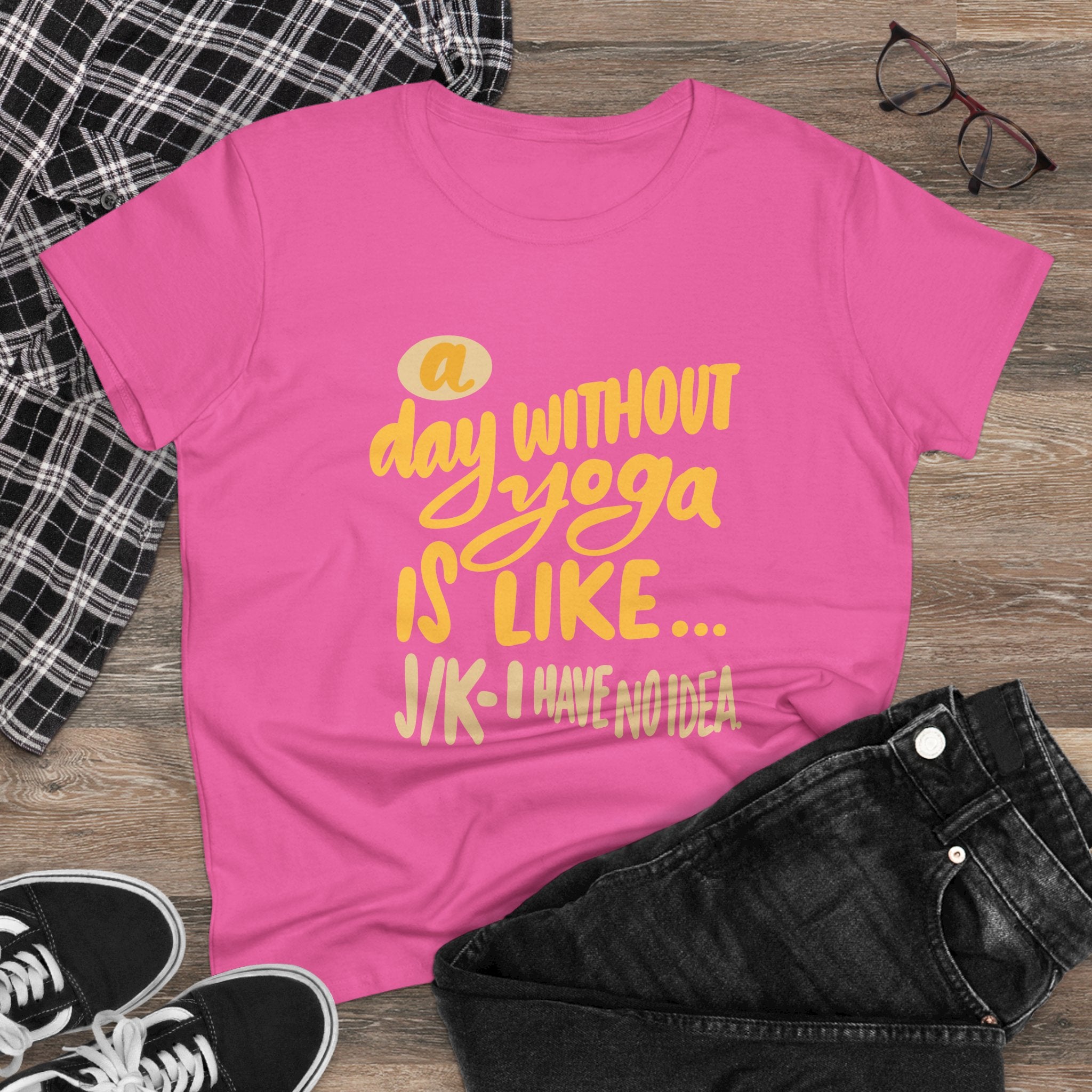 Yoga Lovers Women's Midweight Cotton Tee - "A Day Without Yoga Is Like... J/K I Have No Idea"
