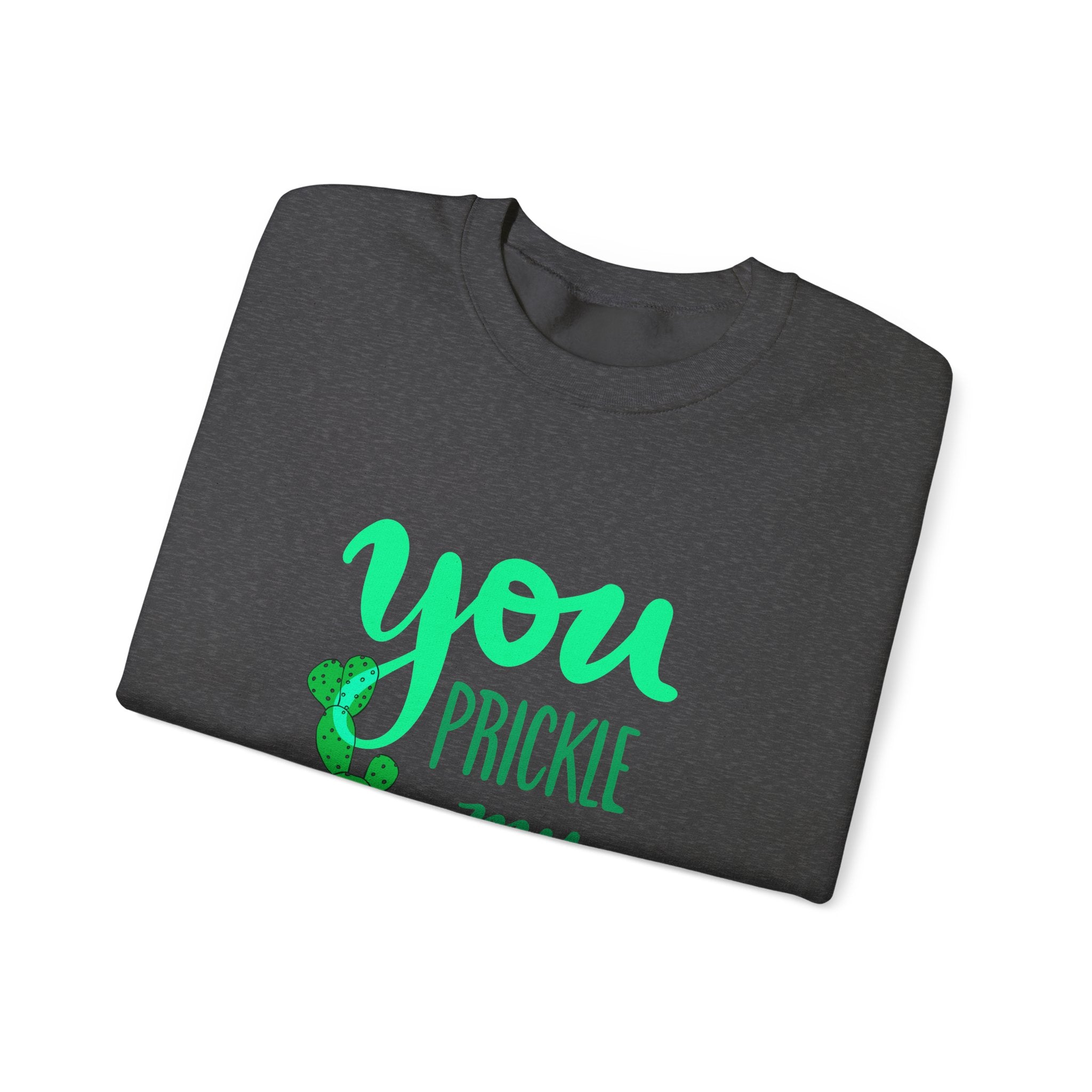 YOU PRICKLE MY FANCY Crewneck Sweatshirt