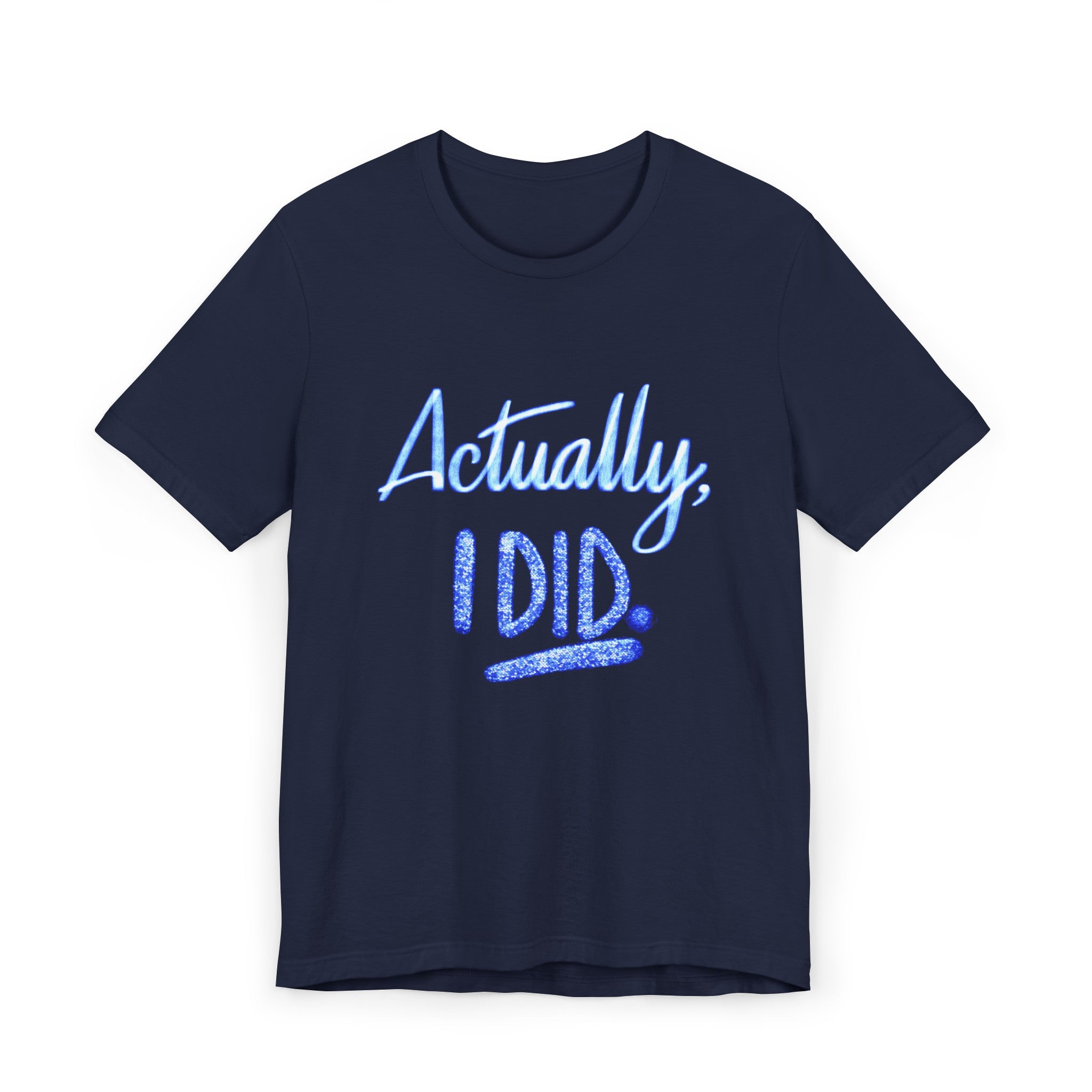 ACTUALLY, I DID Unisex Jersey Short Sleeve Tee