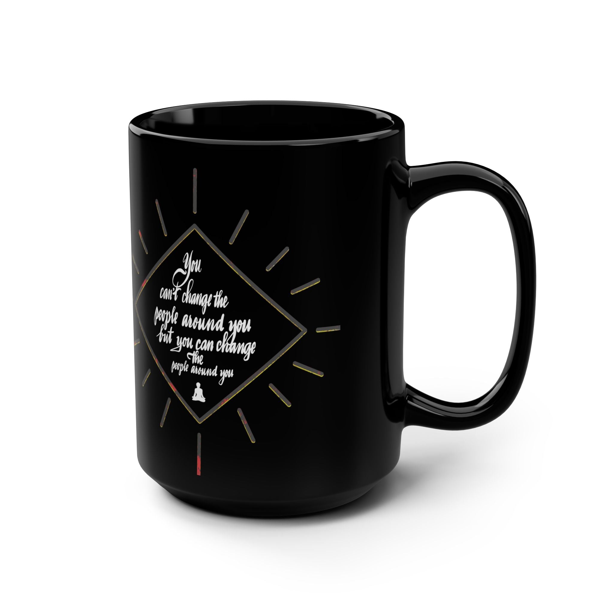 15oz Black Mug — Inspirational Quote ‘You Can’t Change the People Around You’ Coffee Cup