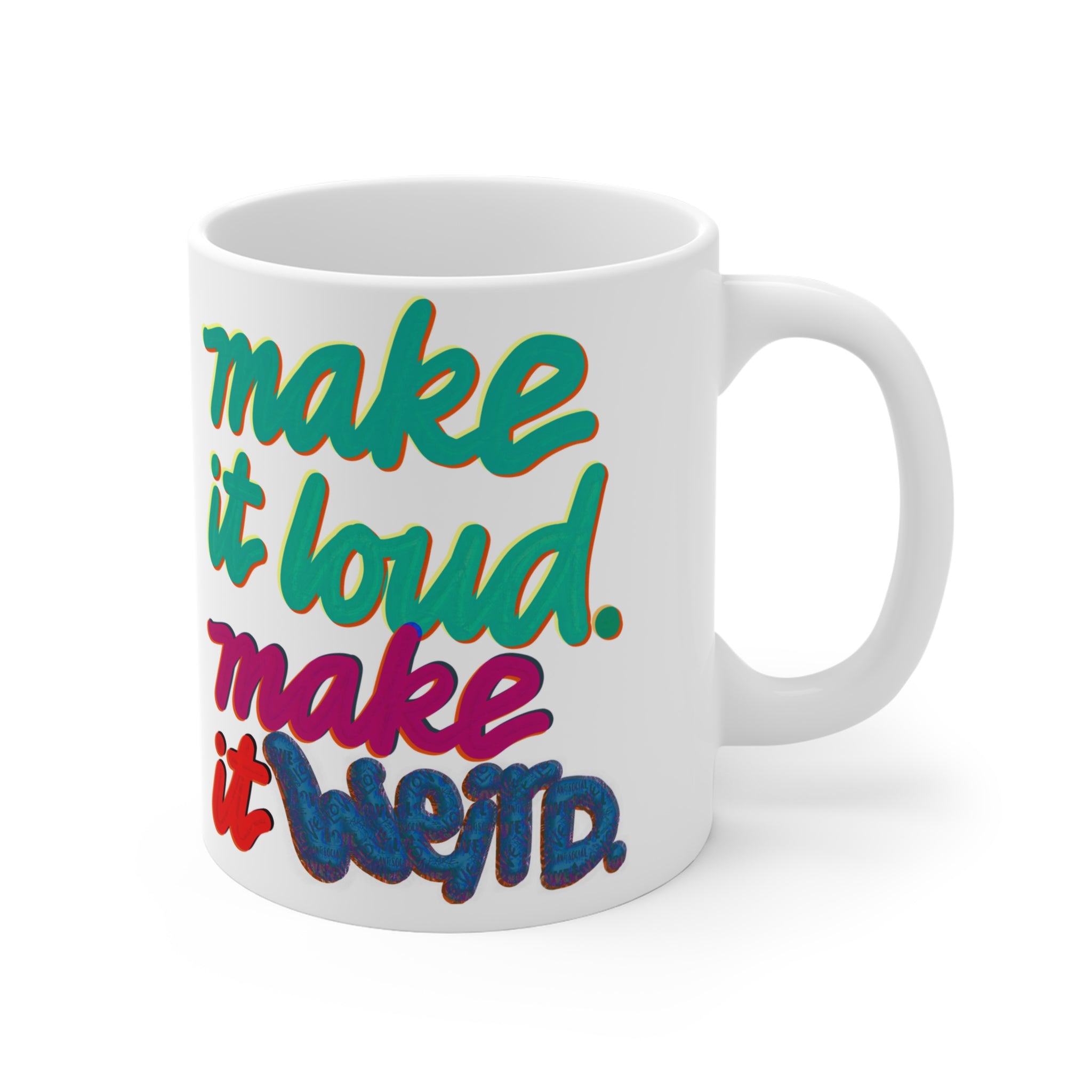 MAKE IT LOUD MAKE IT WEIRD Mug 11oz