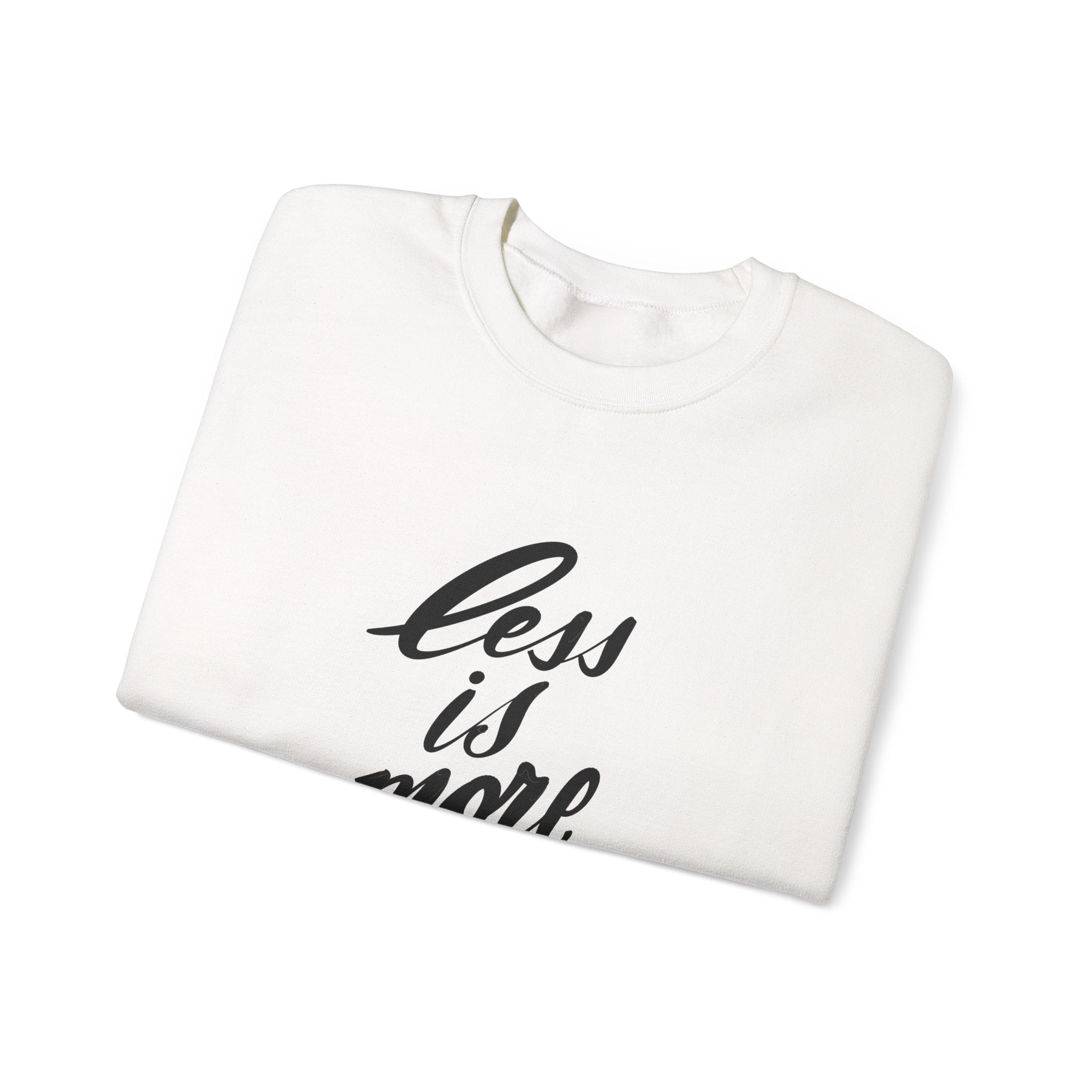 Less Is More Crewneck Sweatshirt — Minimalist Script Pullover