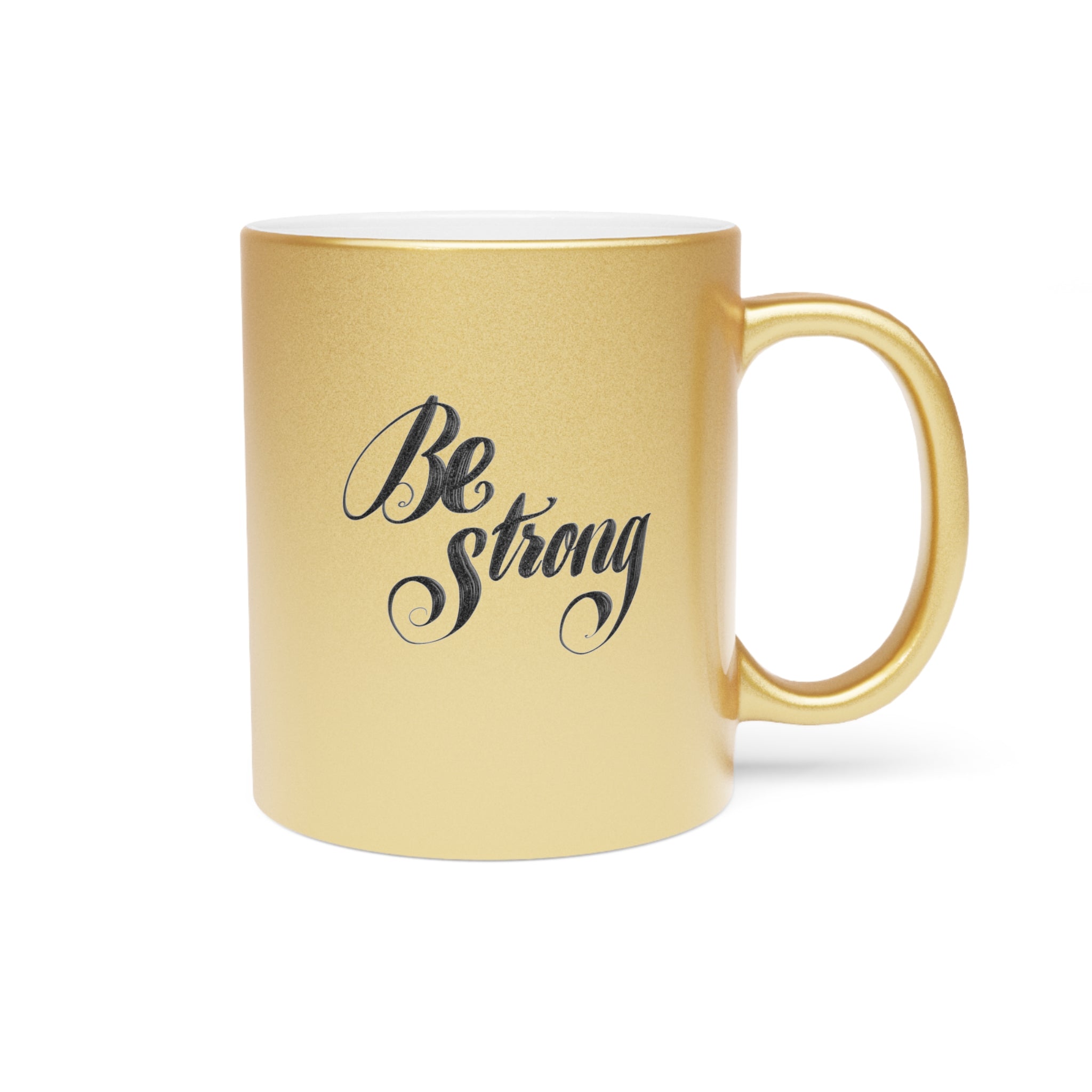 BE STRONG Metallic Mug (Choice of silver or gold)