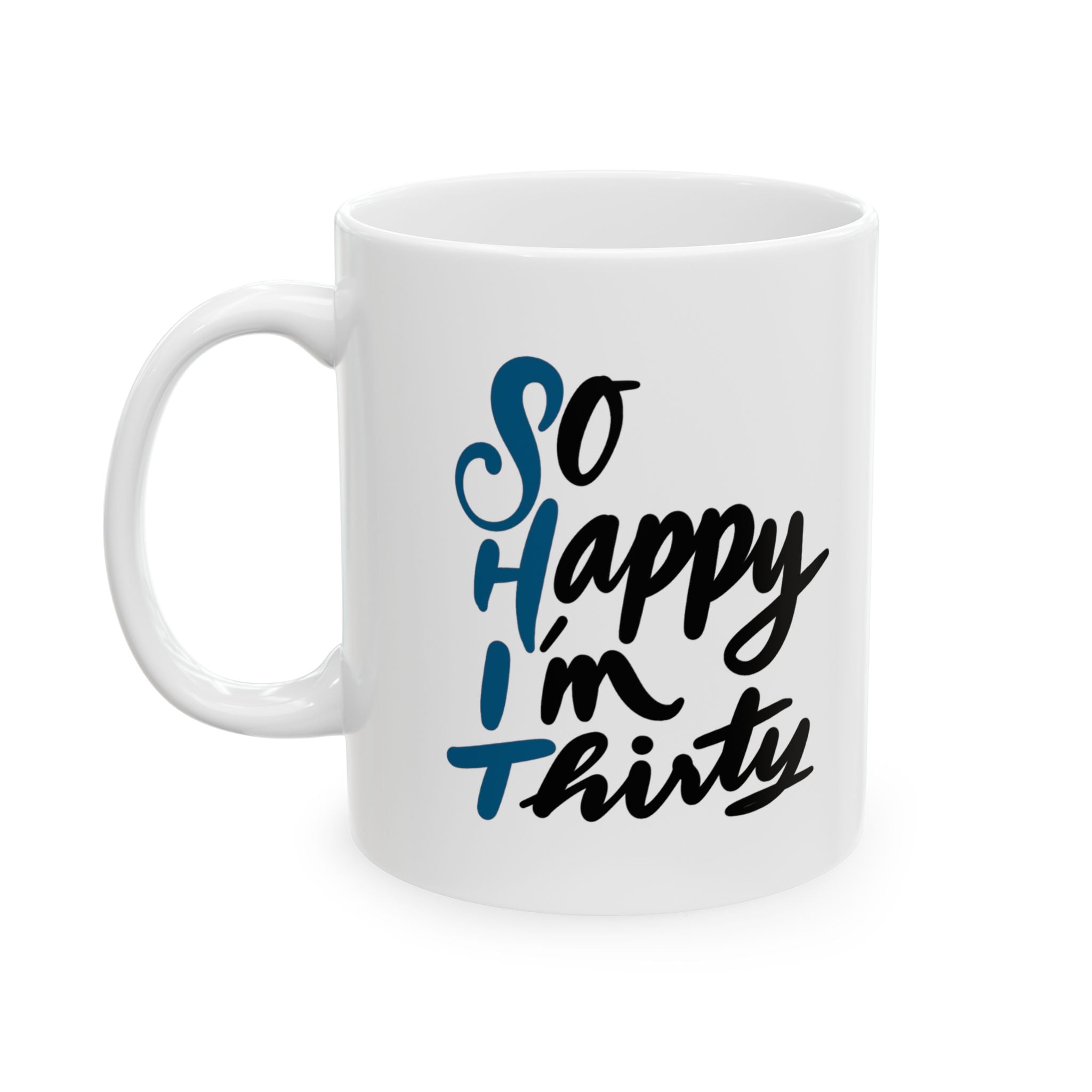 SO HAPPY I’M THIRTY Ceramic Mug, (11oz)