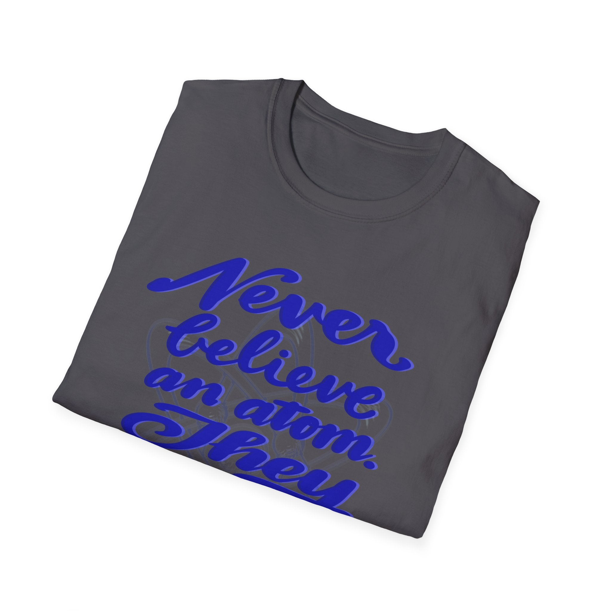 Unisex Softstyle T-Shirt - 'Never Believe an Atom' Funny Tee