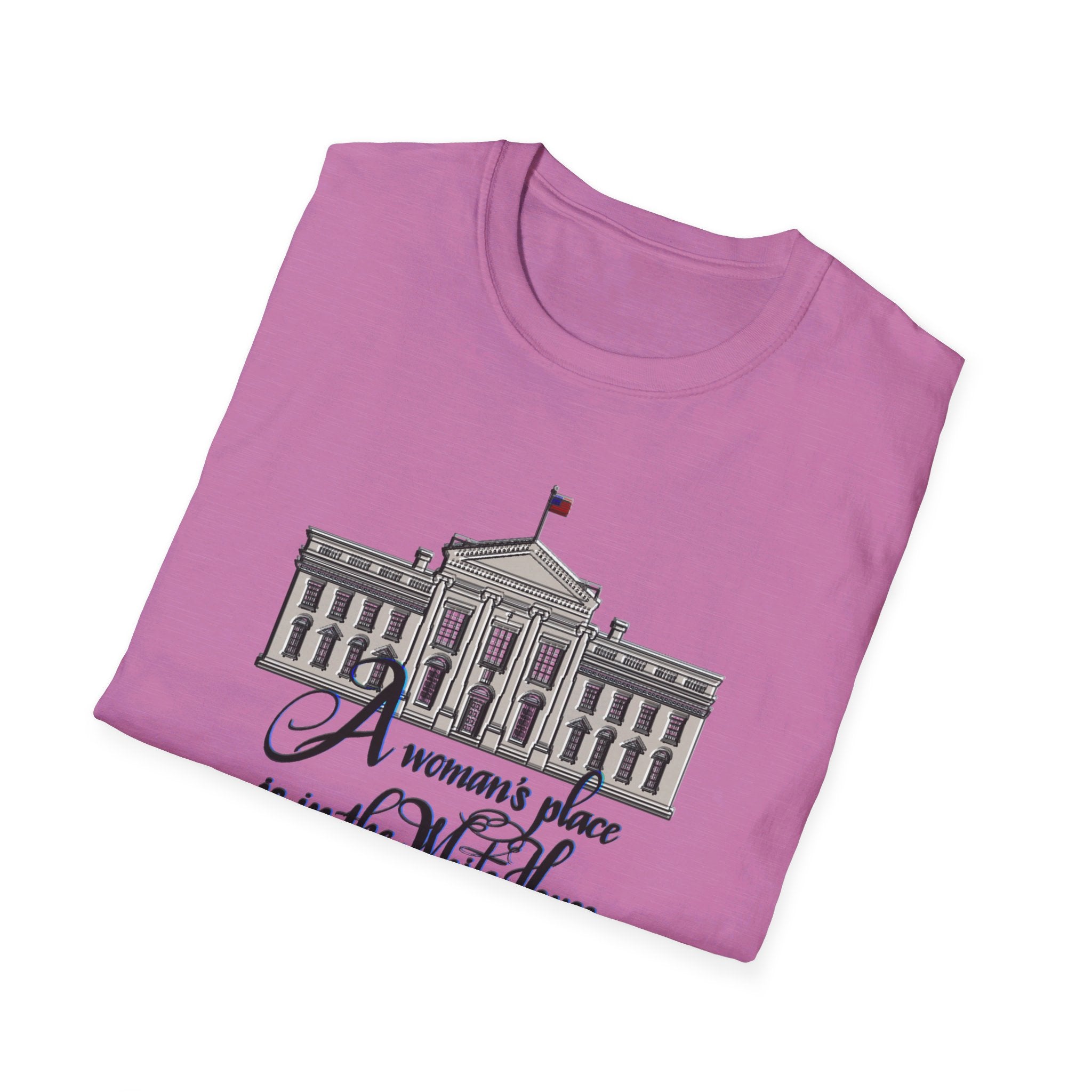 A WOMAN’S PLACE IS IN THE WHITE HOUSE Softstyle T-Shirt