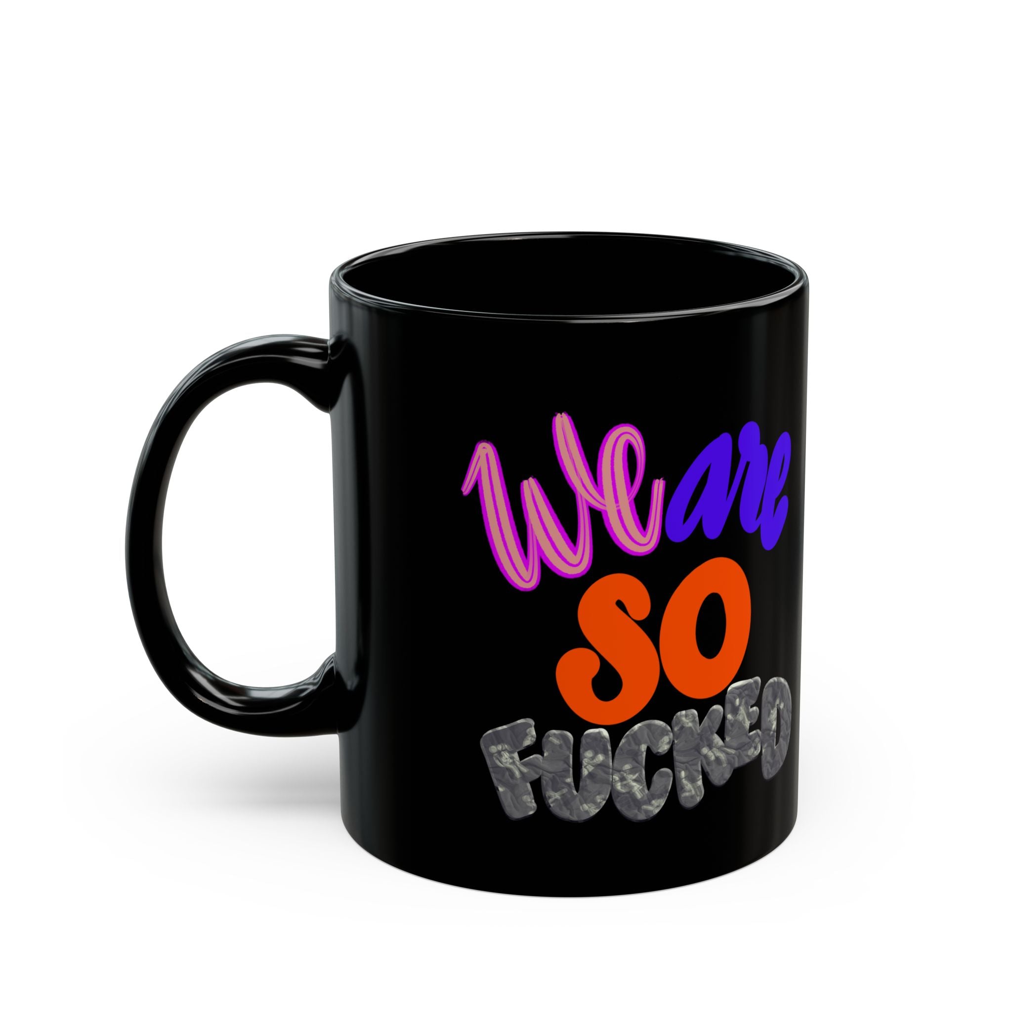 WE ARE SO FUCKED Black Mug (11oz)