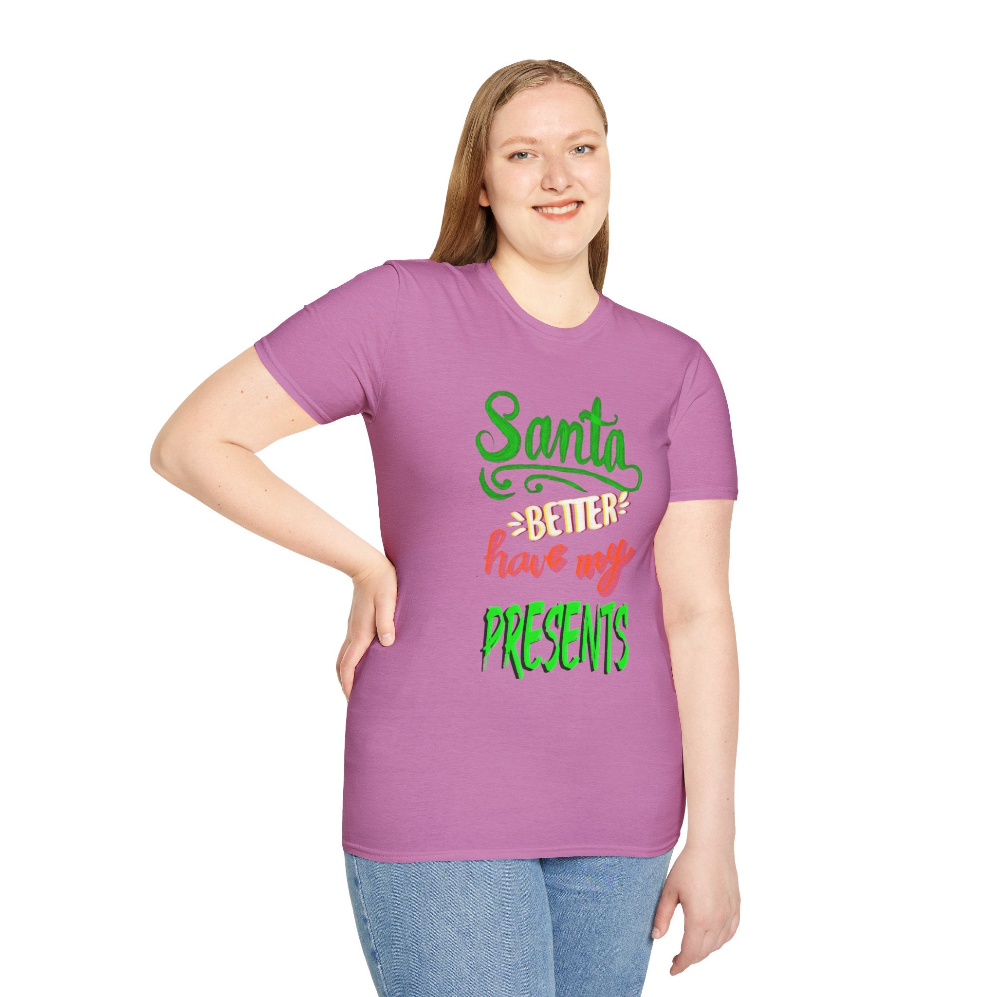 SANTA BETTER HAVE MY PRESENTS Softstyle T-Shirt