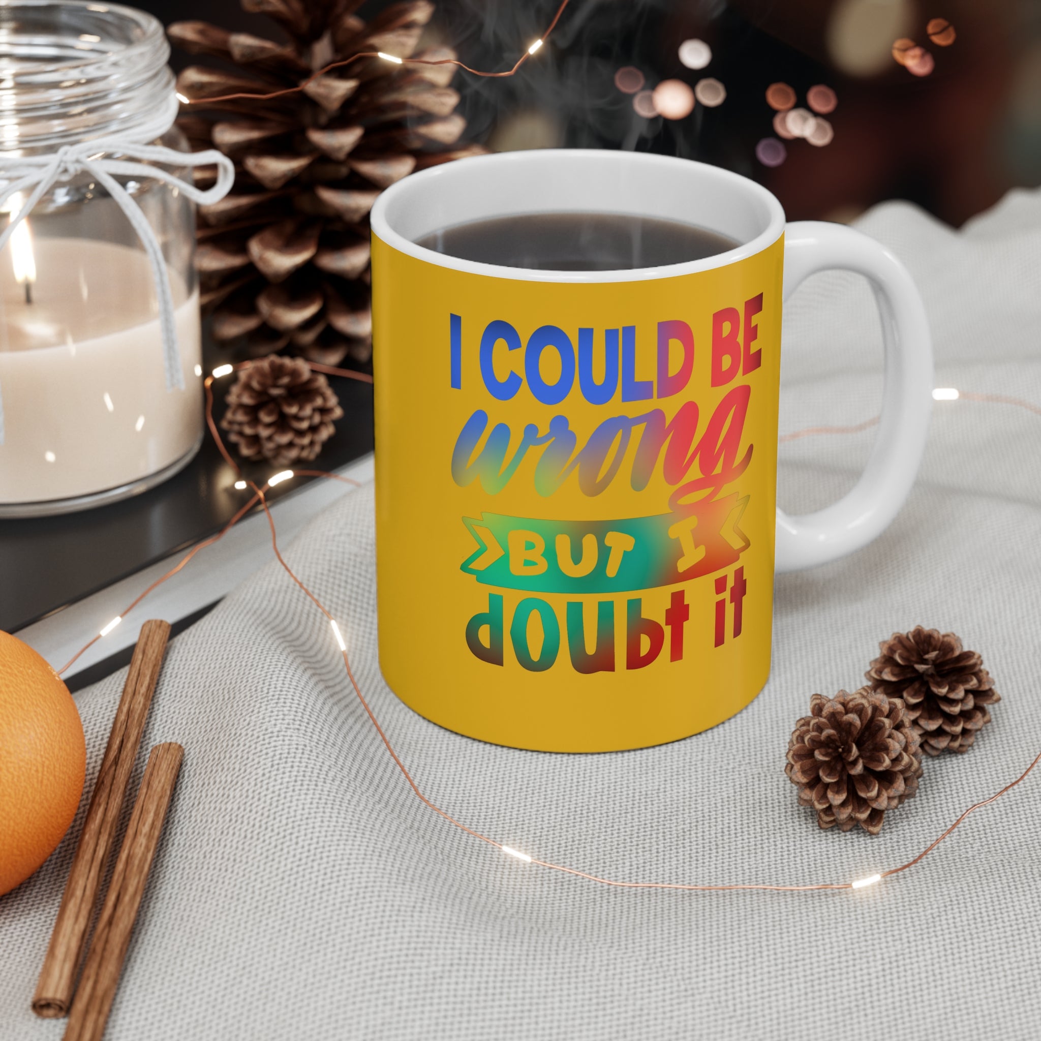 I COULD BE WRONG Mug 11oz