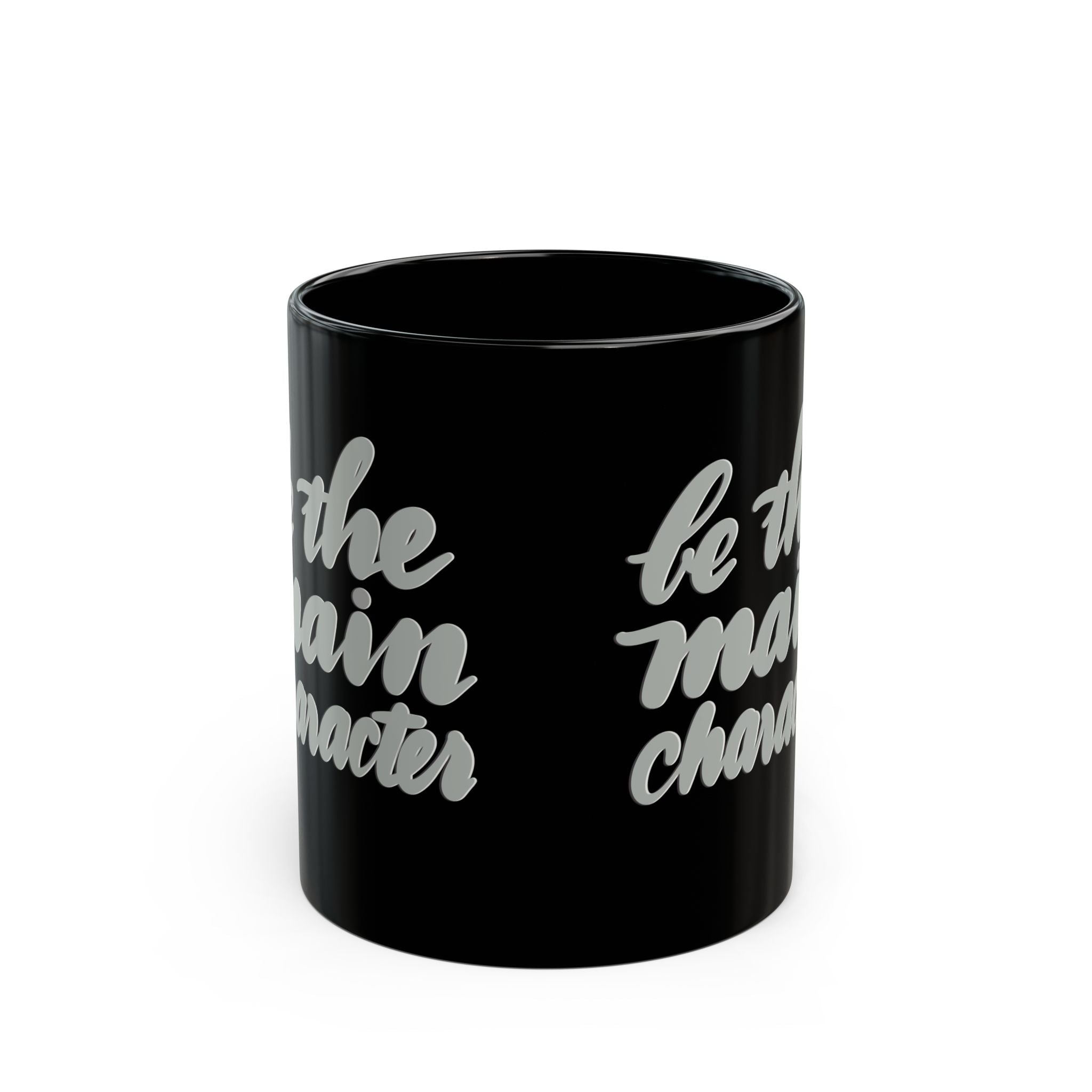 BE THE MAIN CHARACTER Black Mug (11oz)