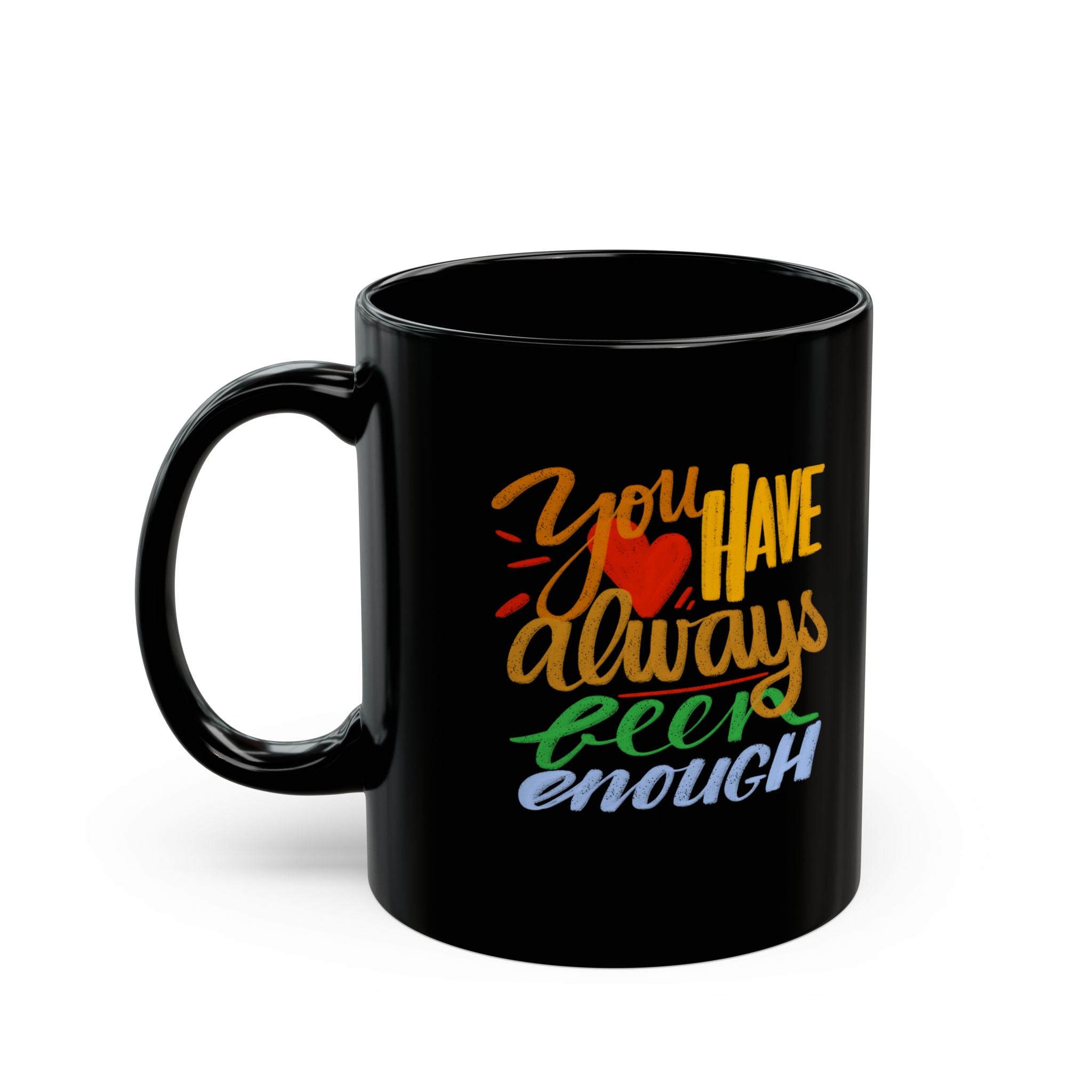 YOU HAVE ALWAYS BEEN ENOUGH Black Mug (11oz)