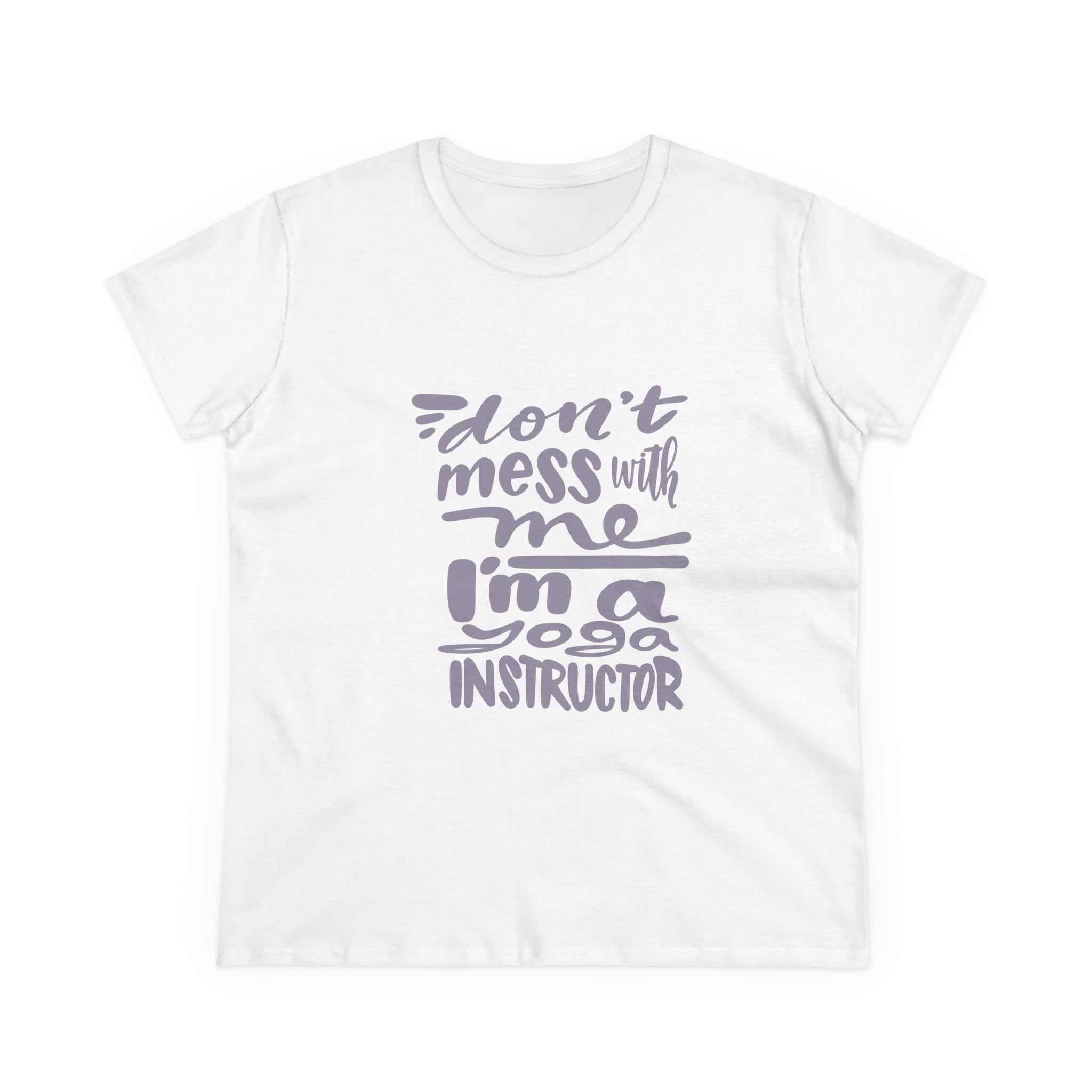 Yoga Instructor Quote Tee - Don't Mess With Me, Casual Shirt, Gift for Yoga Lovers, Funny Workout T-Shirt, Women's Cotton Tee
