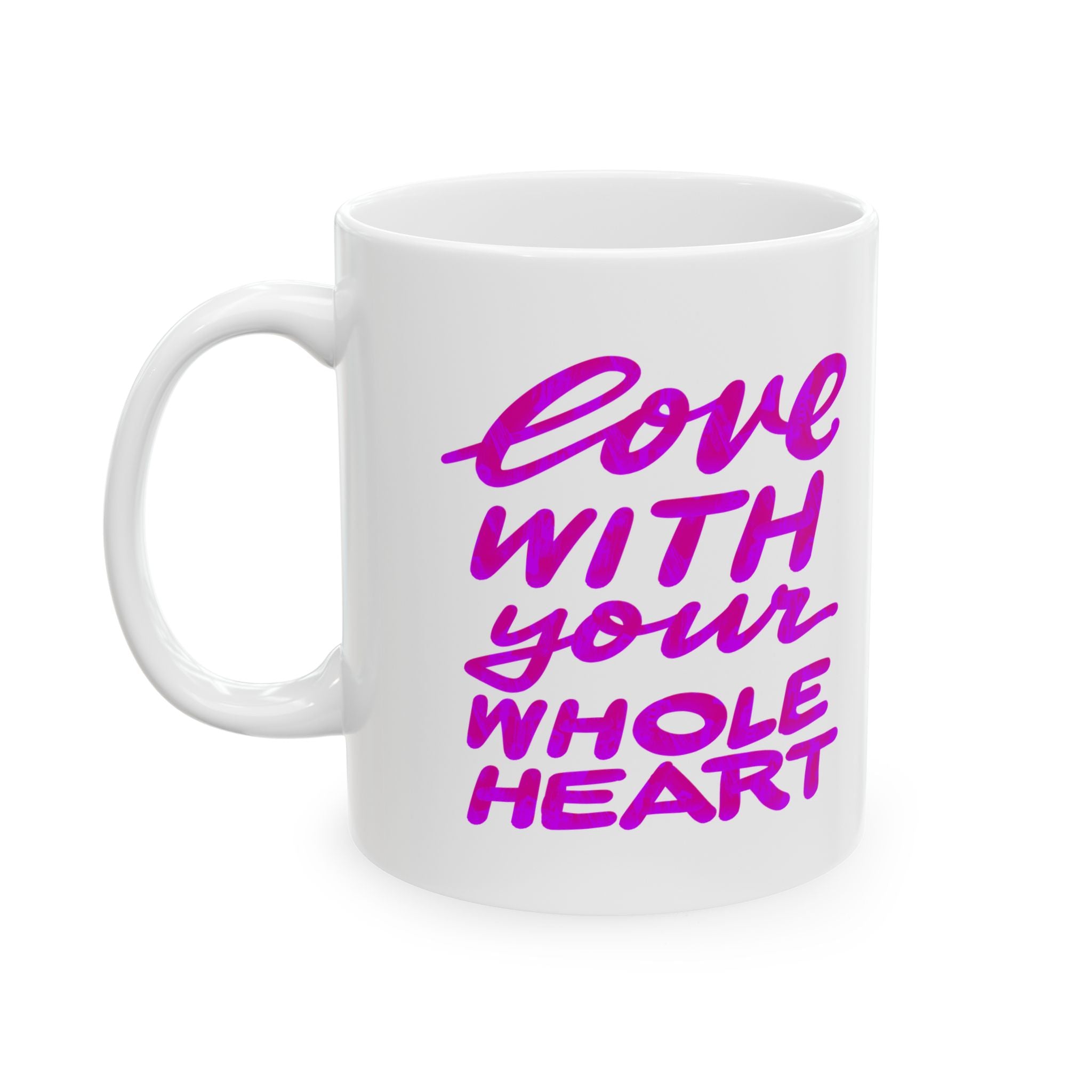 LOVE WITH YOUR WHOLE HEART Ceramic Mug, (11oz,)