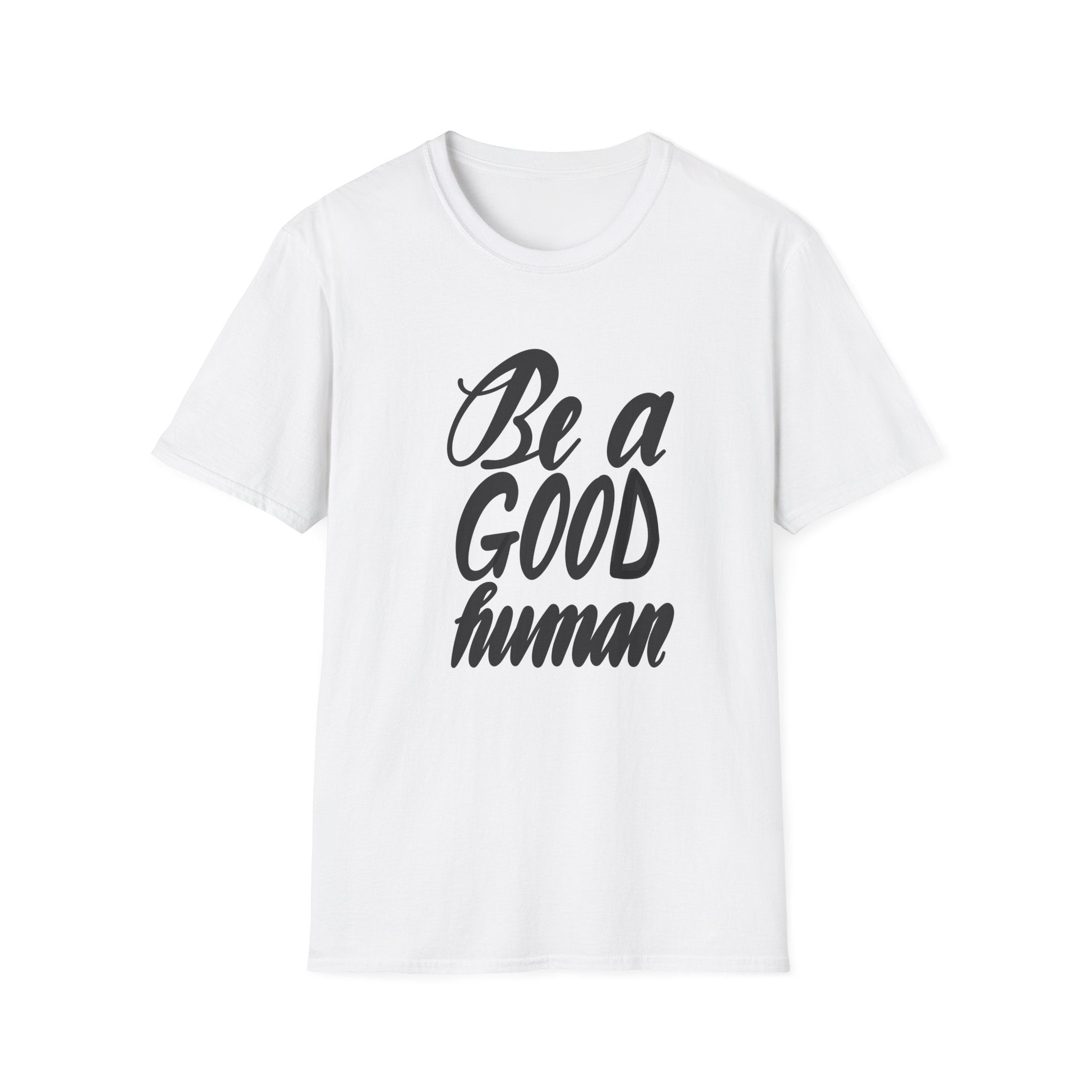 BE A GOOD HUMAN Unisex Softstyle T-Shirt