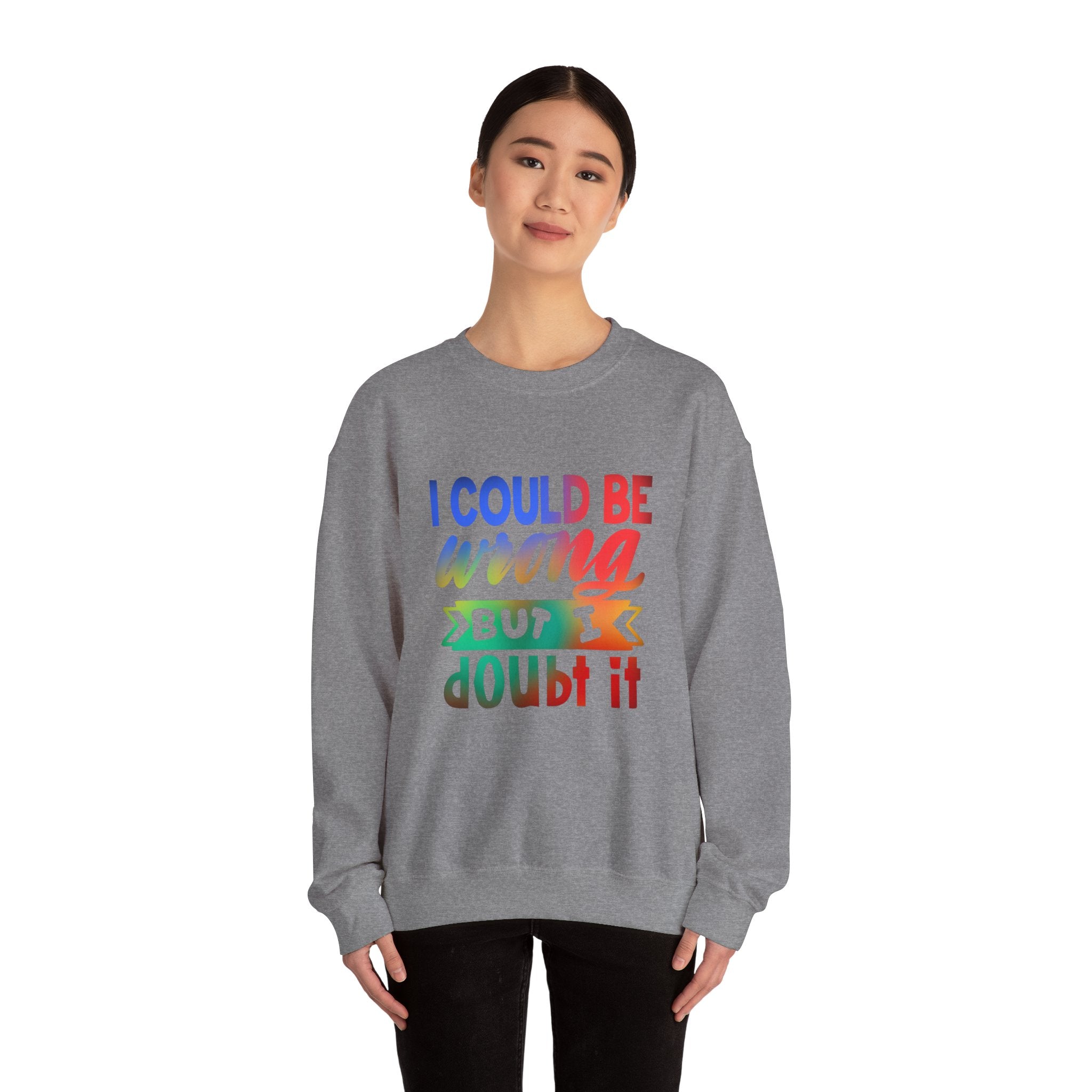 I COULD BE WRONG Crewneck Sweatshirt