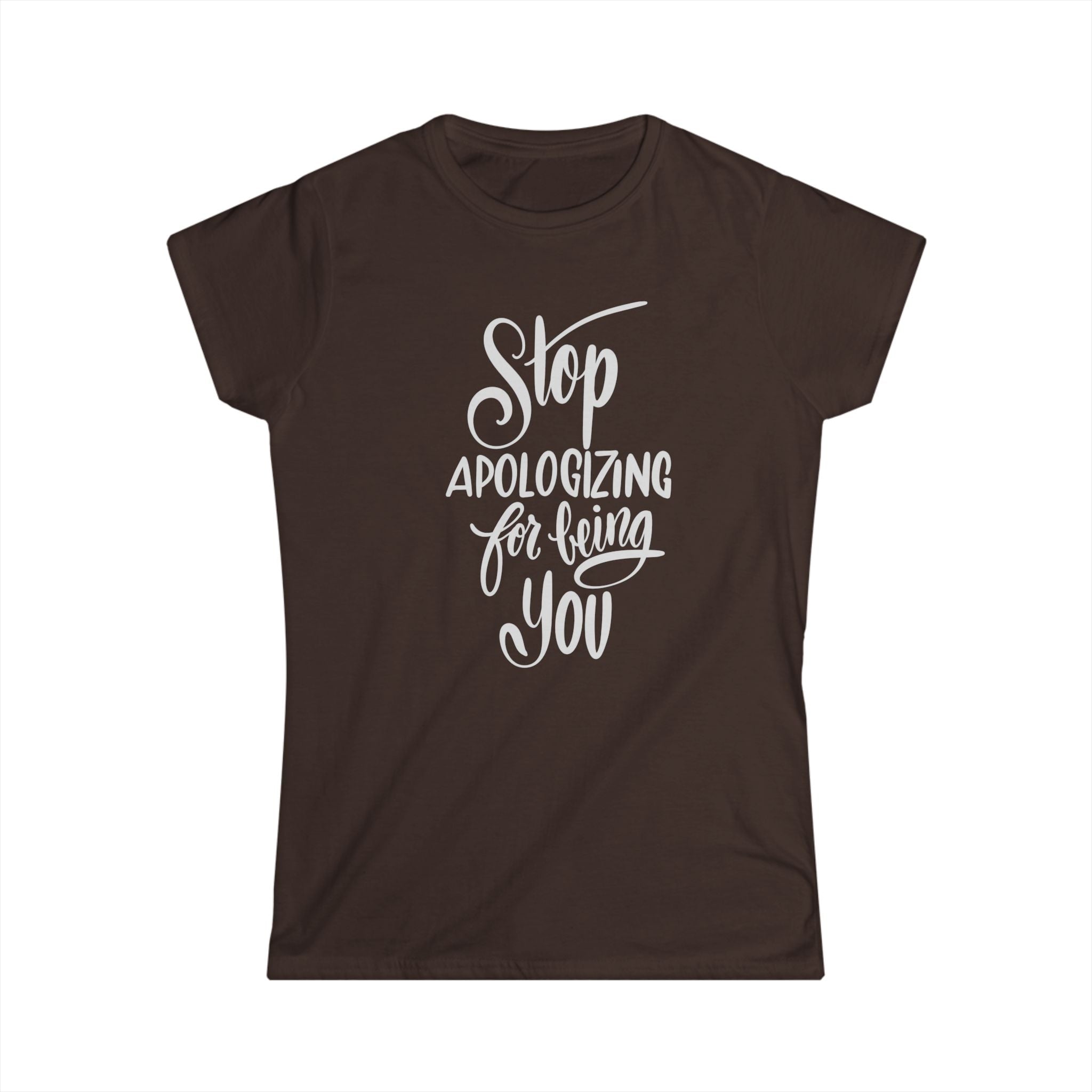Empowering Women's Tee - Stop Apologizing for Being You
