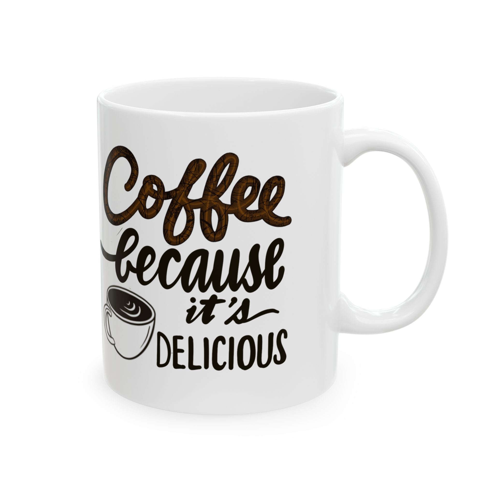 COFFEE BECAUSE IT’S DELICIOUS Ceramic Mug, (11oz)