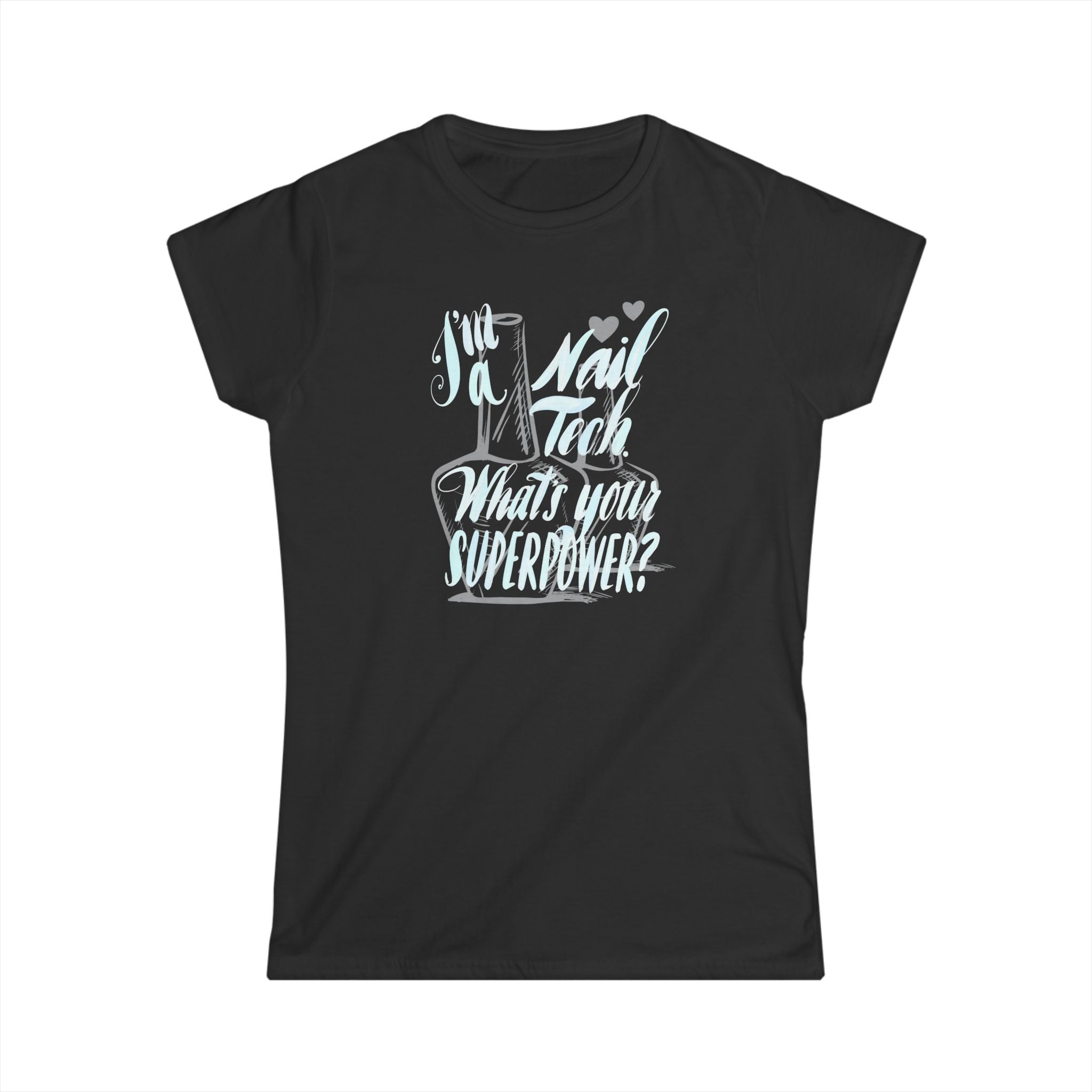 Nail Tech Superpower Tee - Women's Softstyle Shirt for Nail Professionals