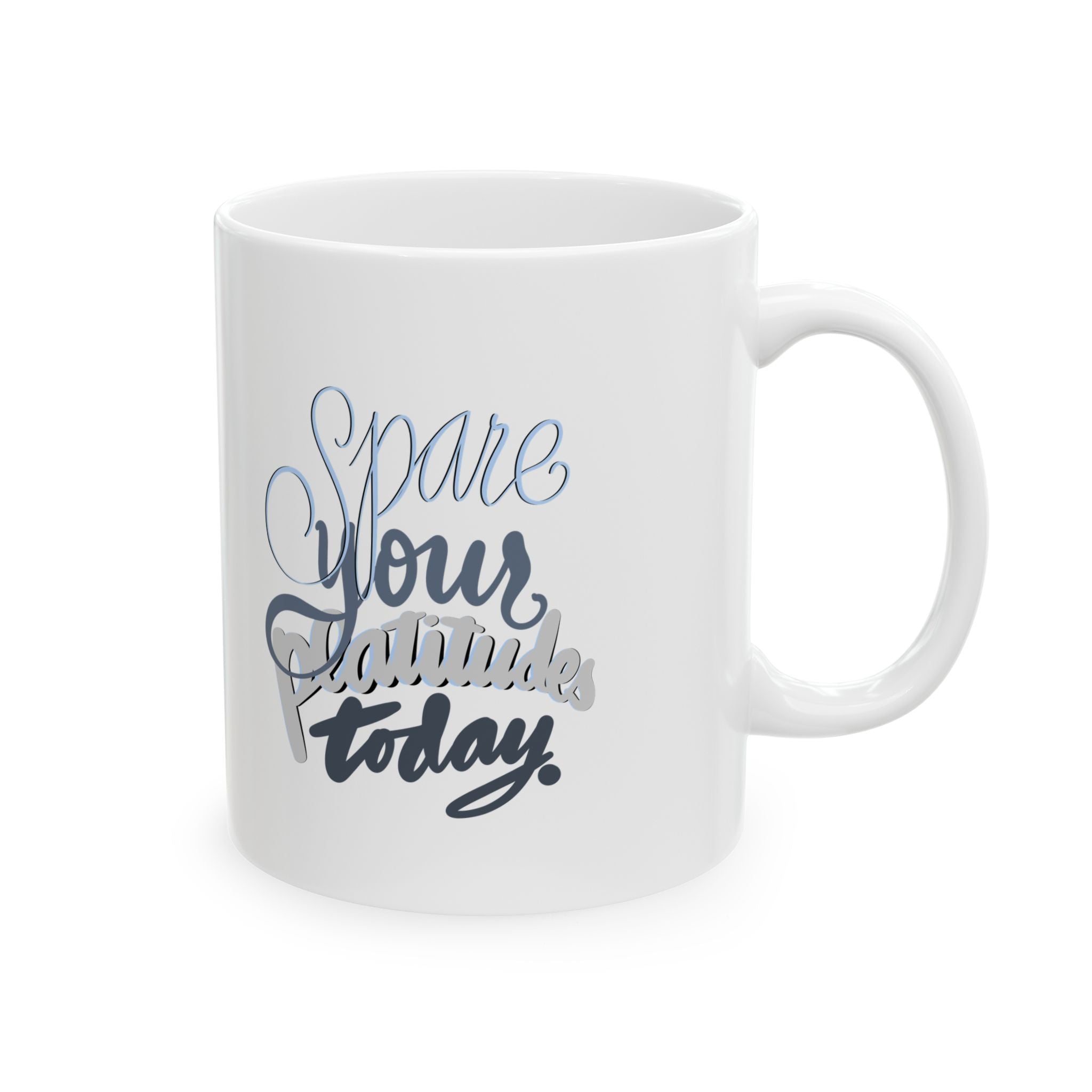 SPARE YOUR PLATITUDES Ceramic Mug, (11oz)