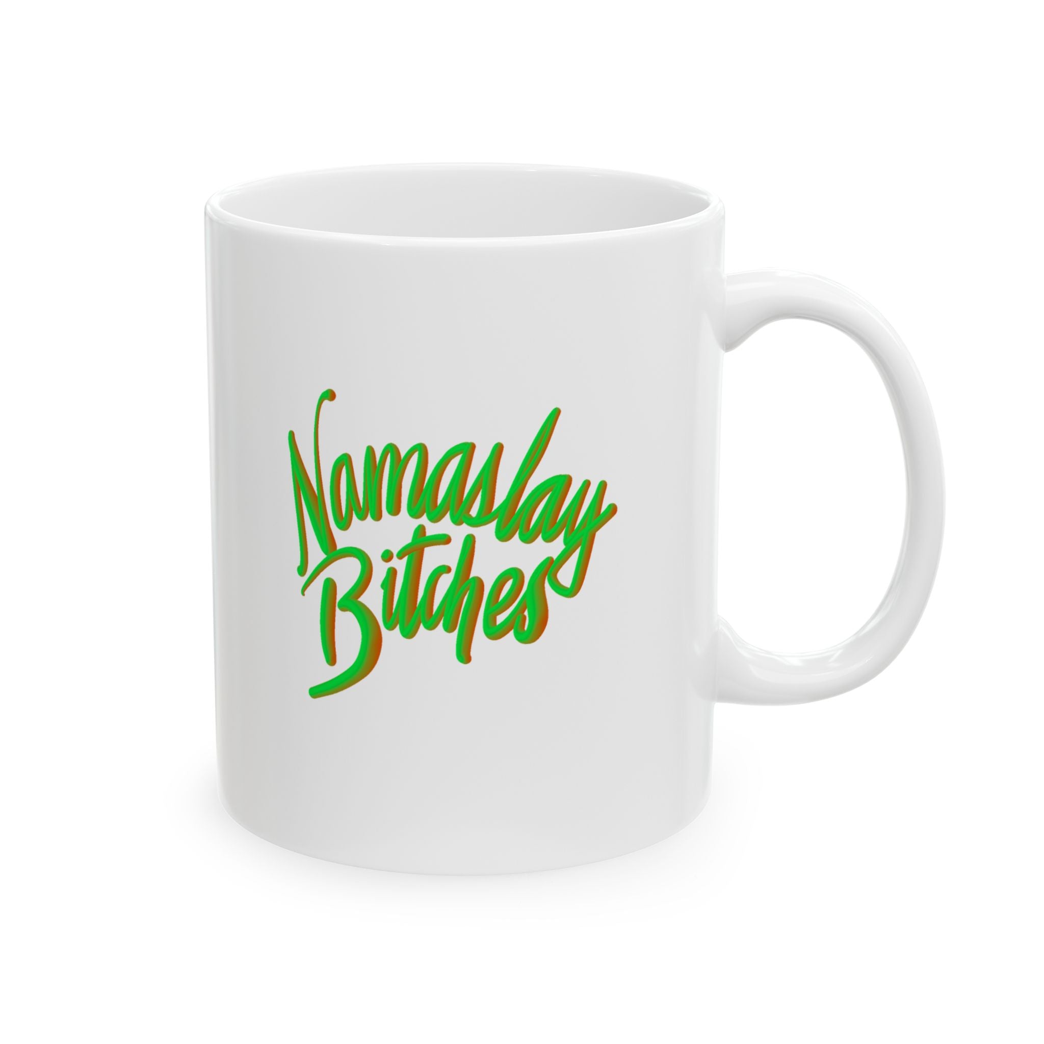 NAMASLAY BITCHES Ceramic Mug, (11oz)