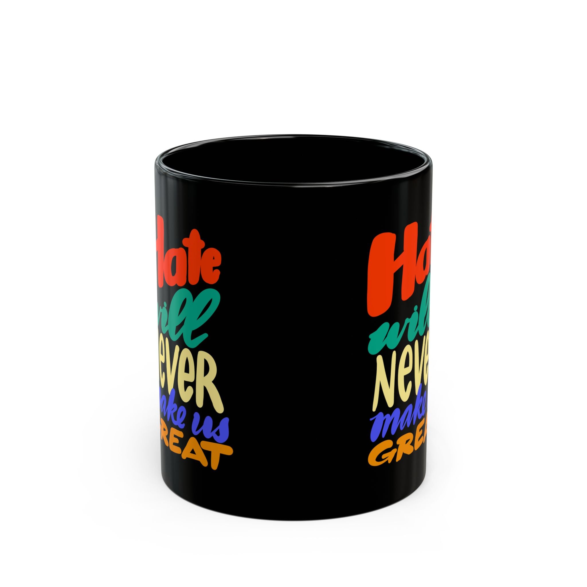 HATE WILL NEVER MAKE YOU GREAT Black Mug (11oz)