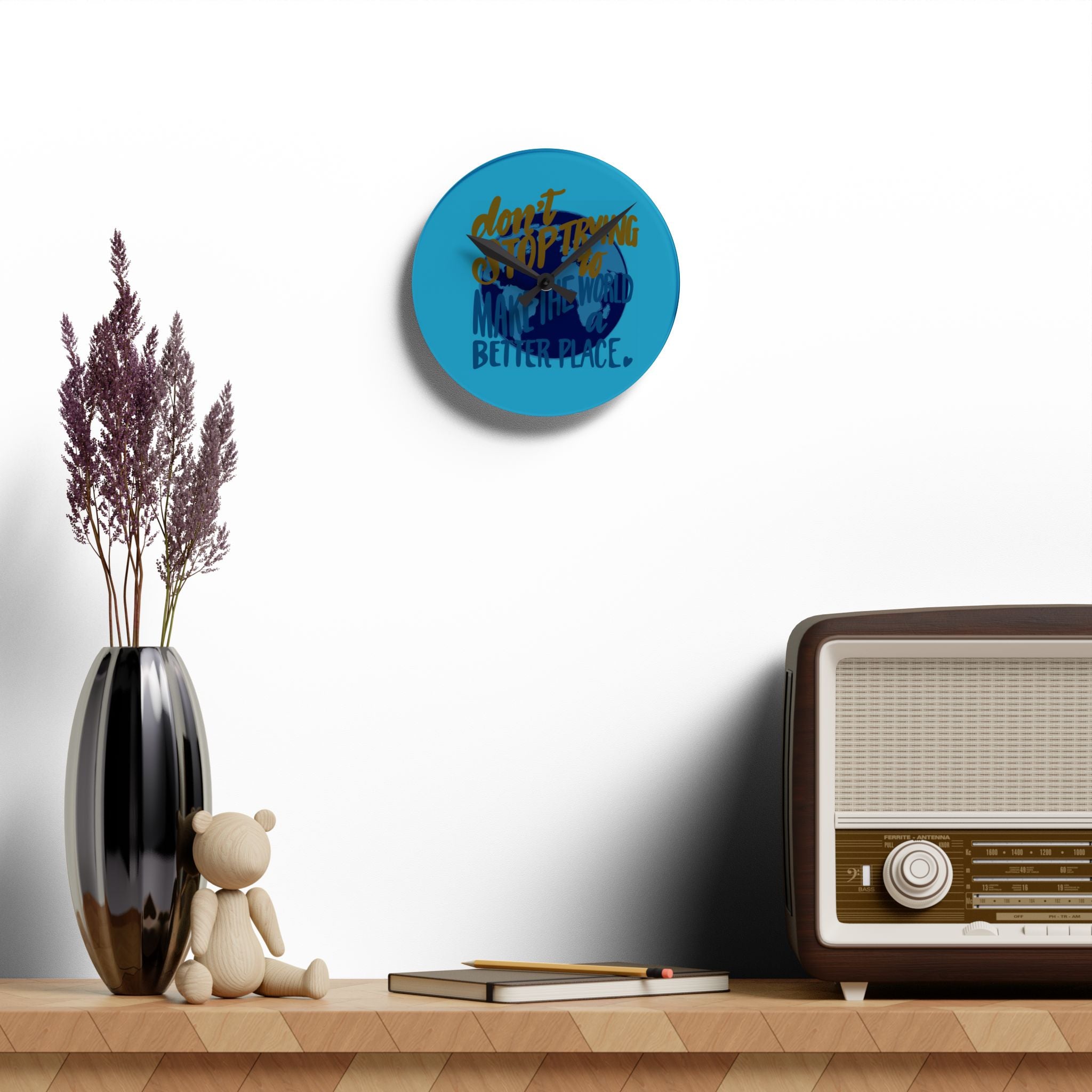 MAKE THE WORLD A BETTER PLACE Acrylic Wall Clock