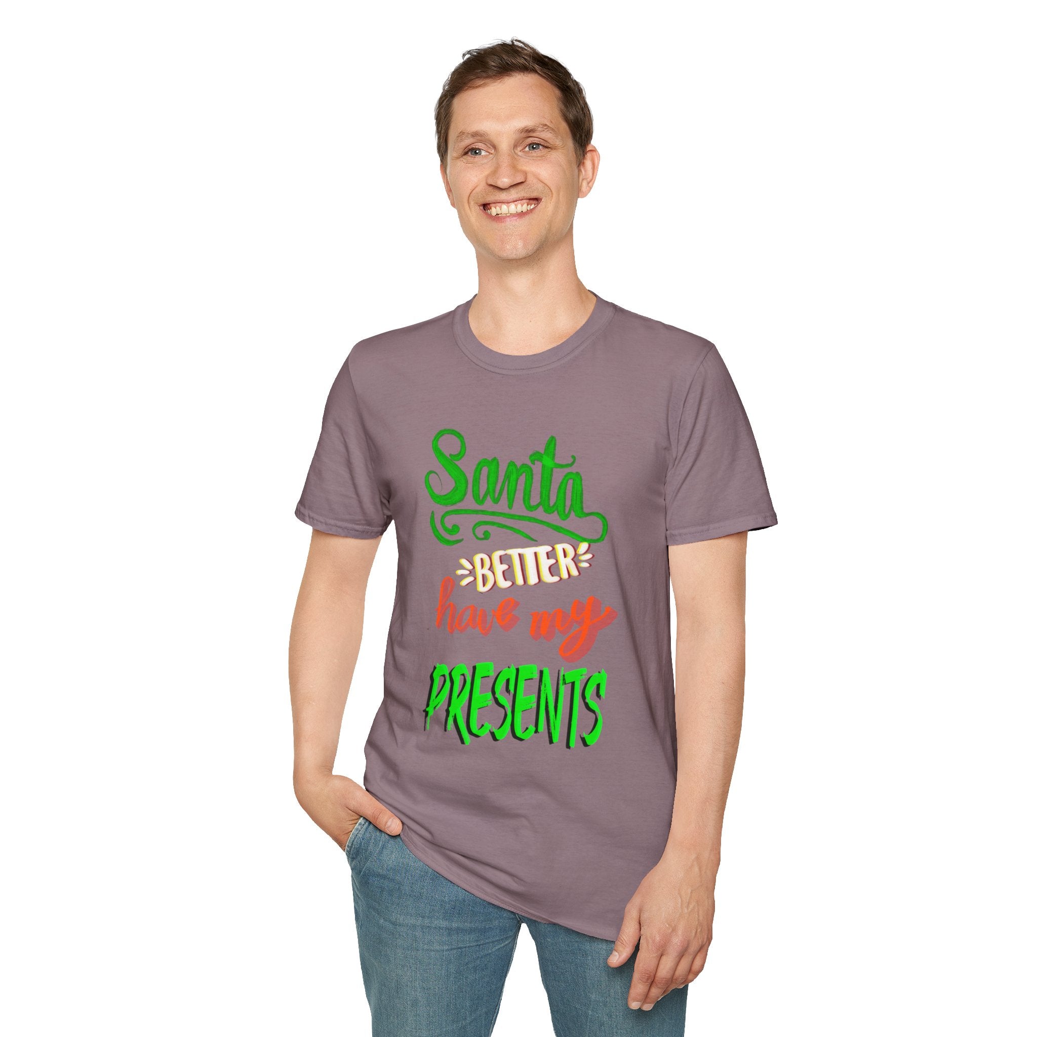 SANTA BETTER HAVE MY PRESENTS Softstyle T-Shirt