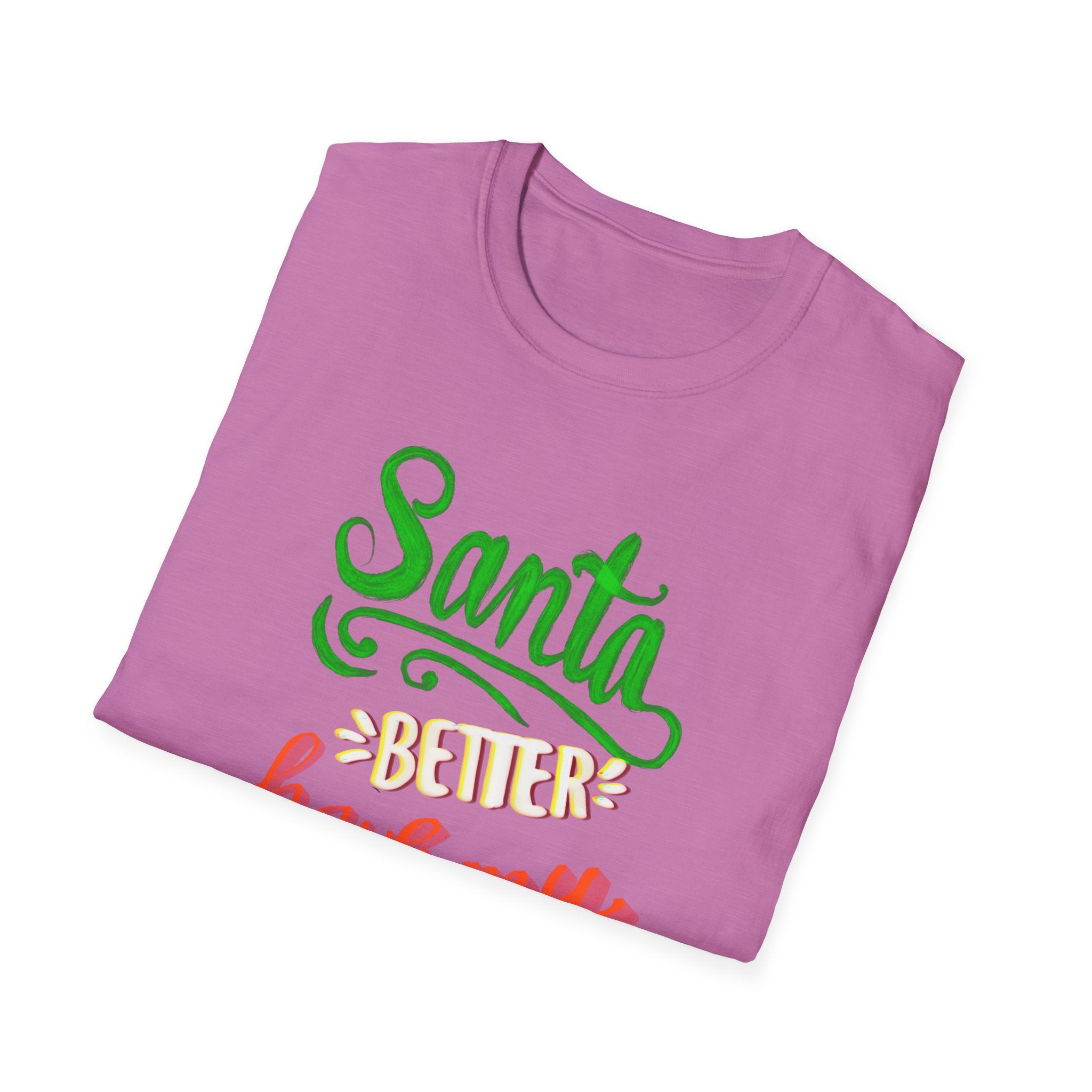 SANTA BETTER HAVE MY PRESENTS Softstyle T-Shirt