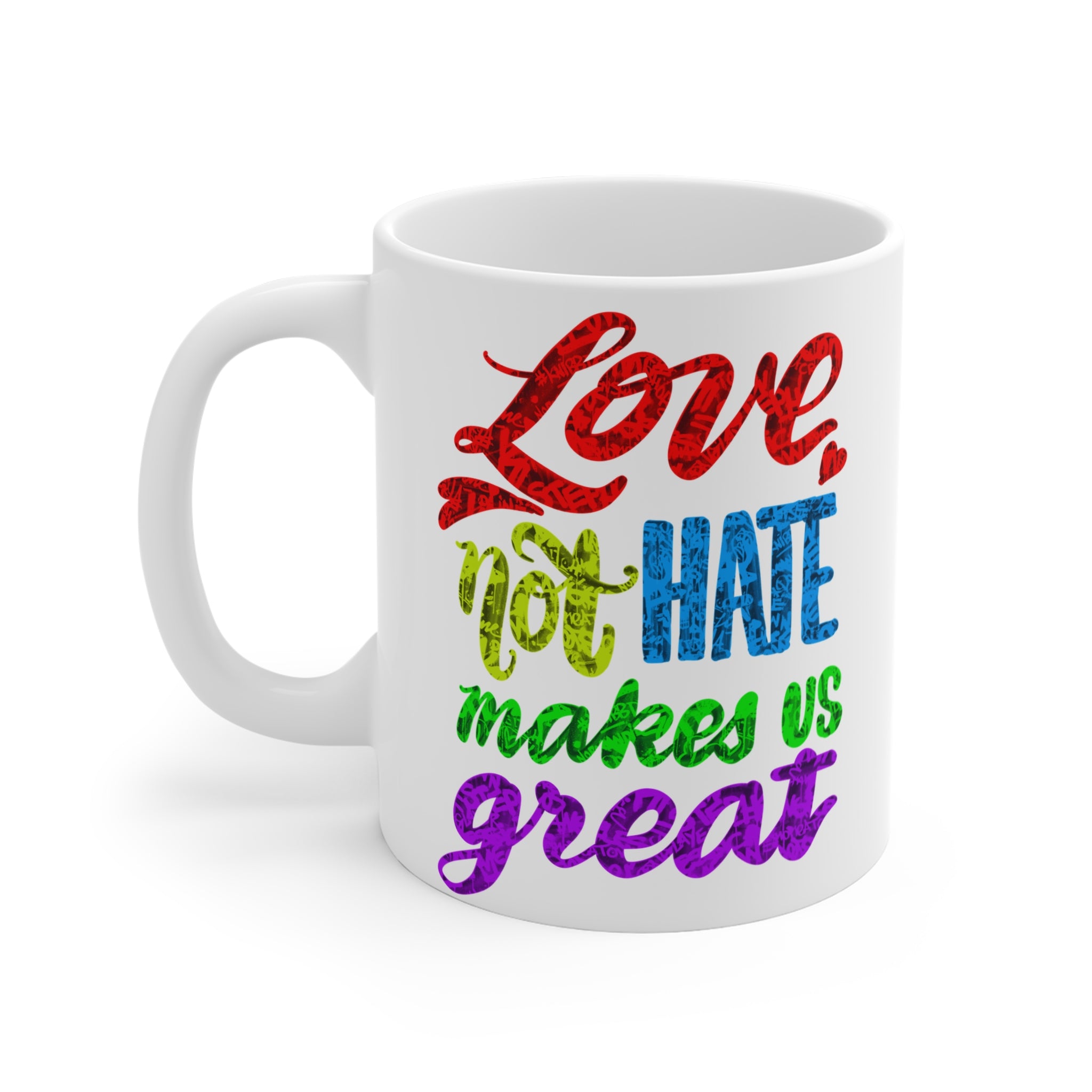 LOVE, NOT HATE Mug 11oz