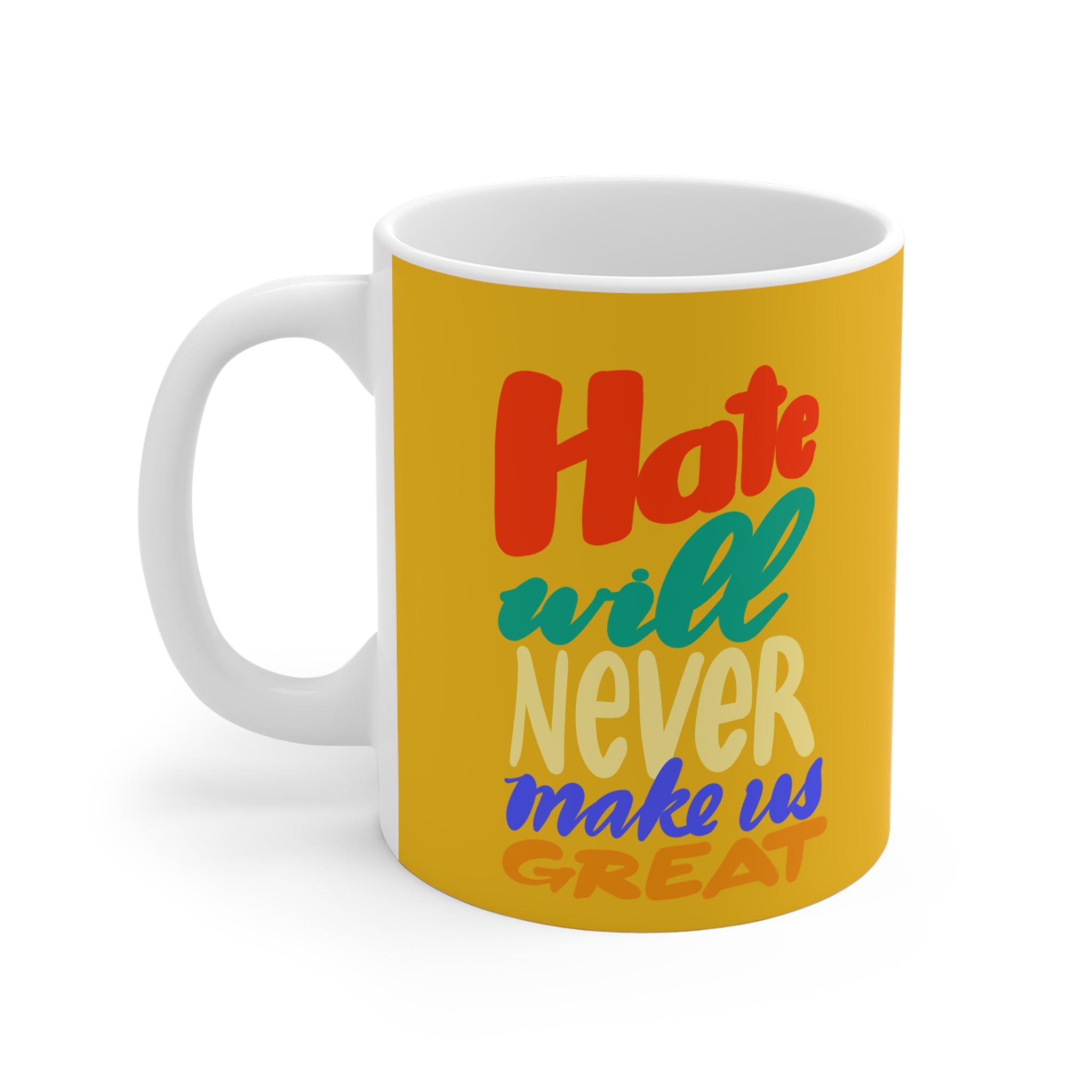 HATE WILL NEVER MAKE US GREAT Mug 11oz