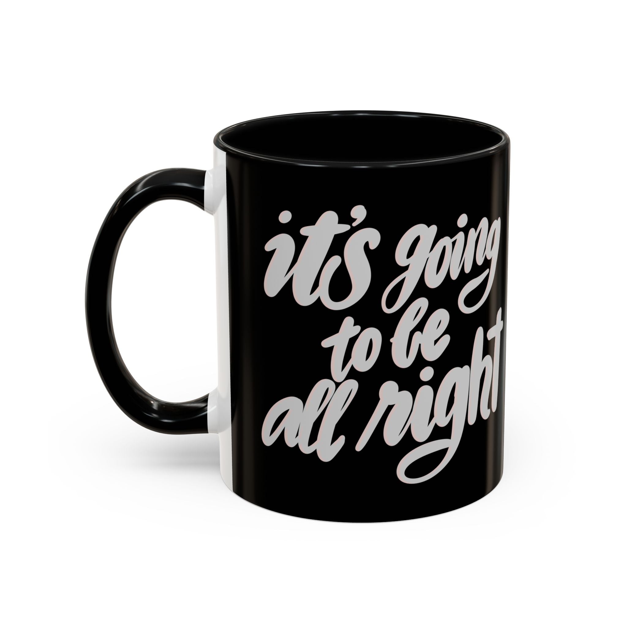 IT’S GOING TO BE ALL RIGHT mug- 11oz