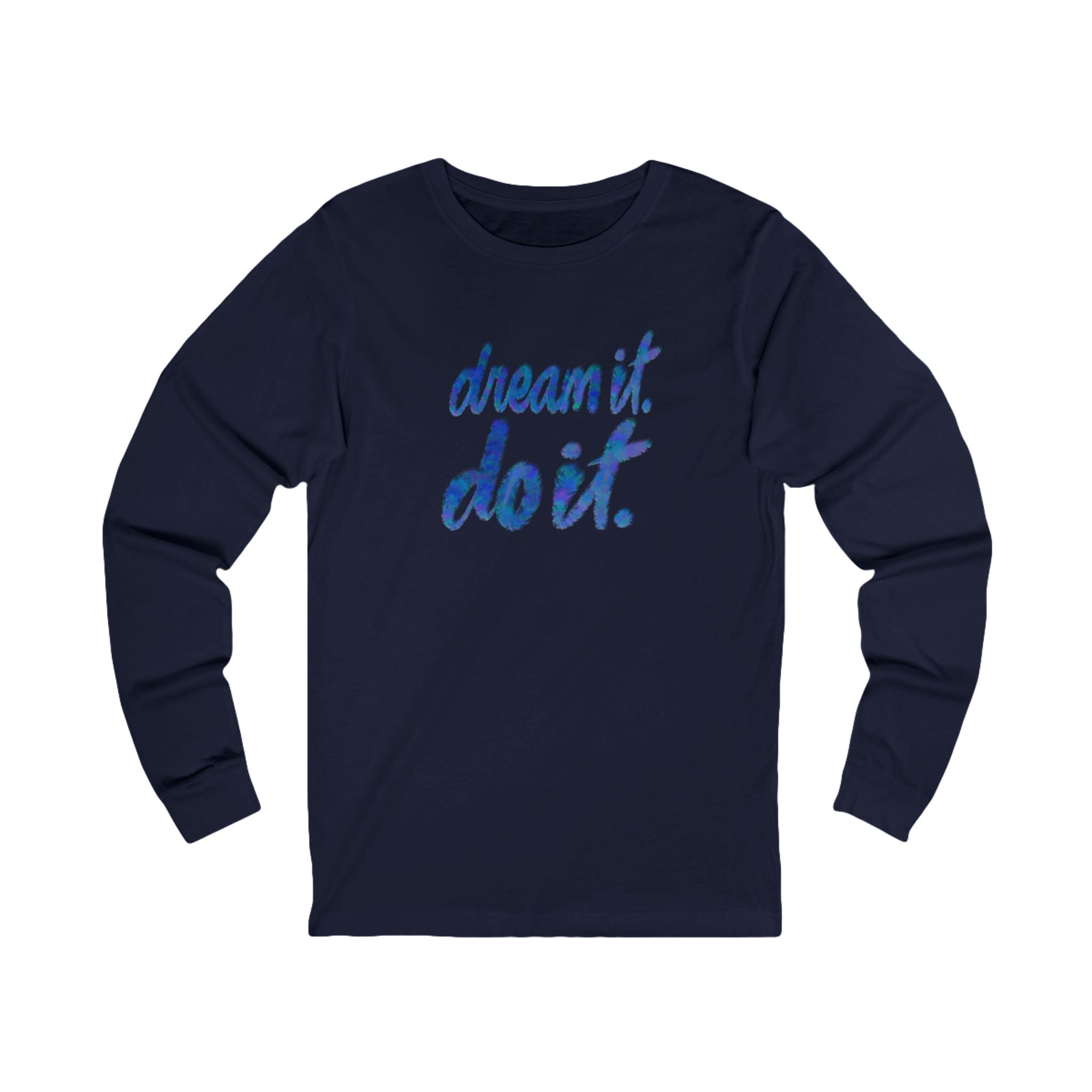 Inspirational Long Sleeve Tee - Dream It, Do It - Unisex Jersey T-Shirt