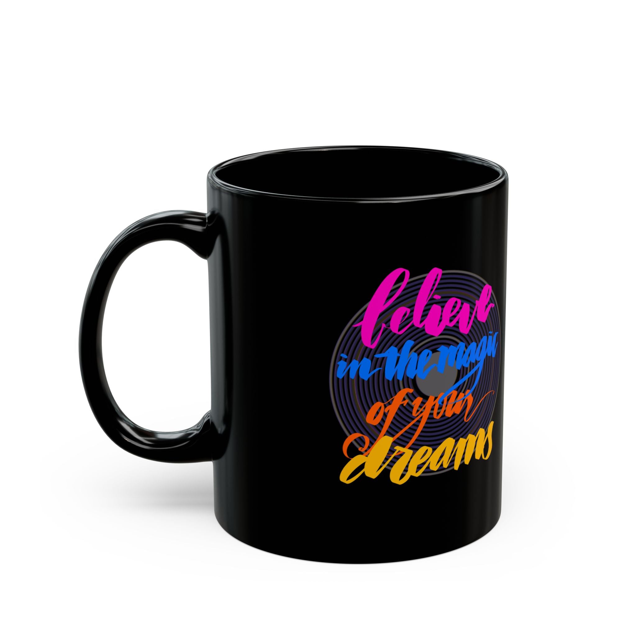 BELIEVE IN THE MAGIC OF YOUR DREAMS Black Mug (11oz)