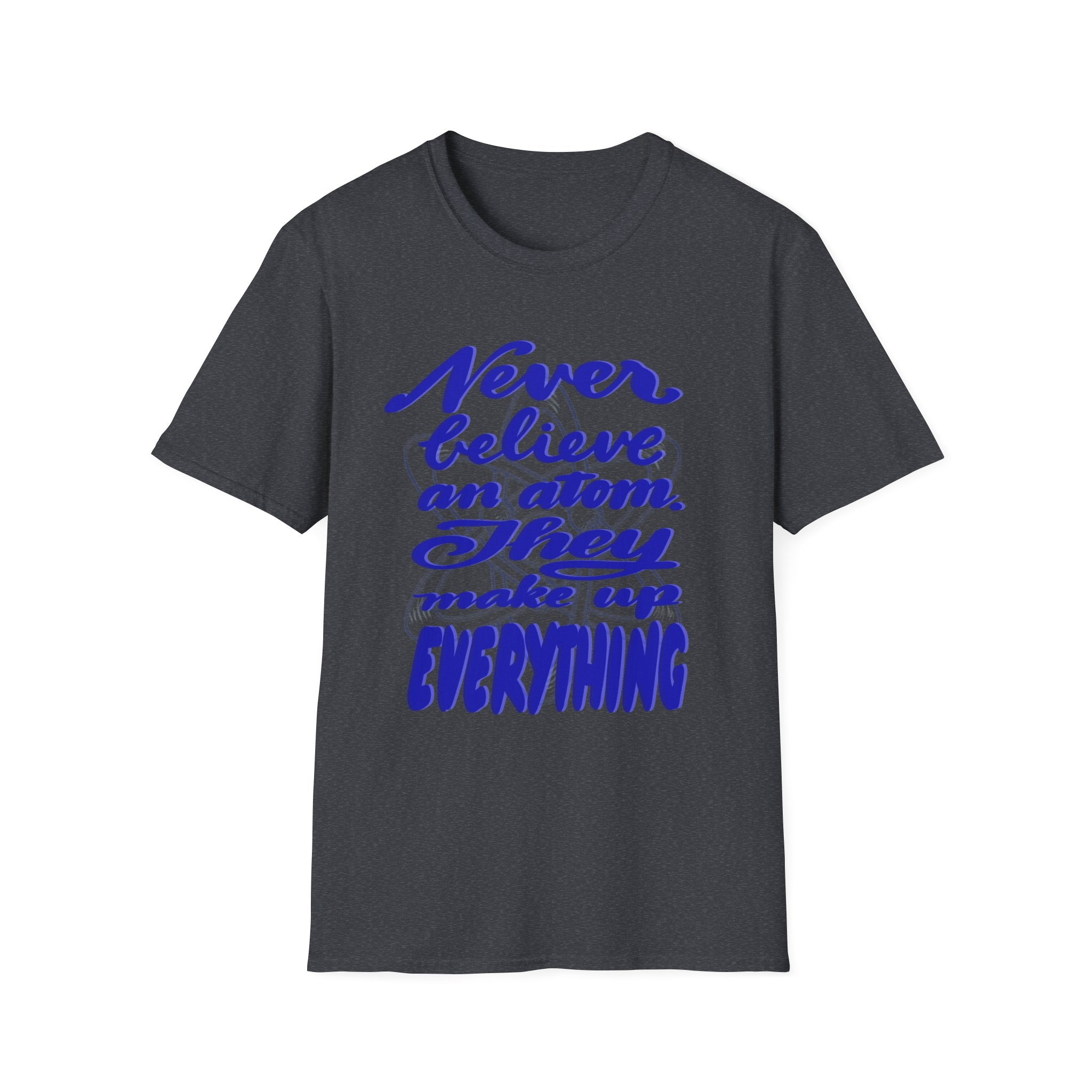 Unisex Softstyle T-Shirt - 'Never Believe an Atom' Funny Tee