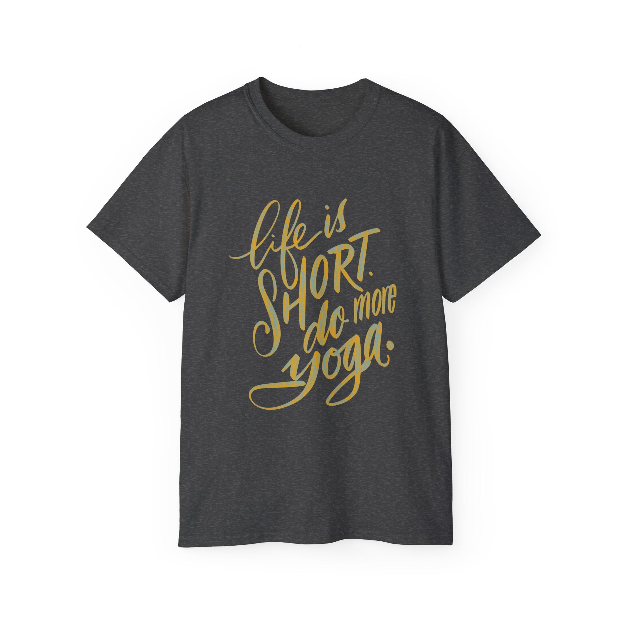 Life is Short Do More Yoga Unisex Ultra Cotton Tee