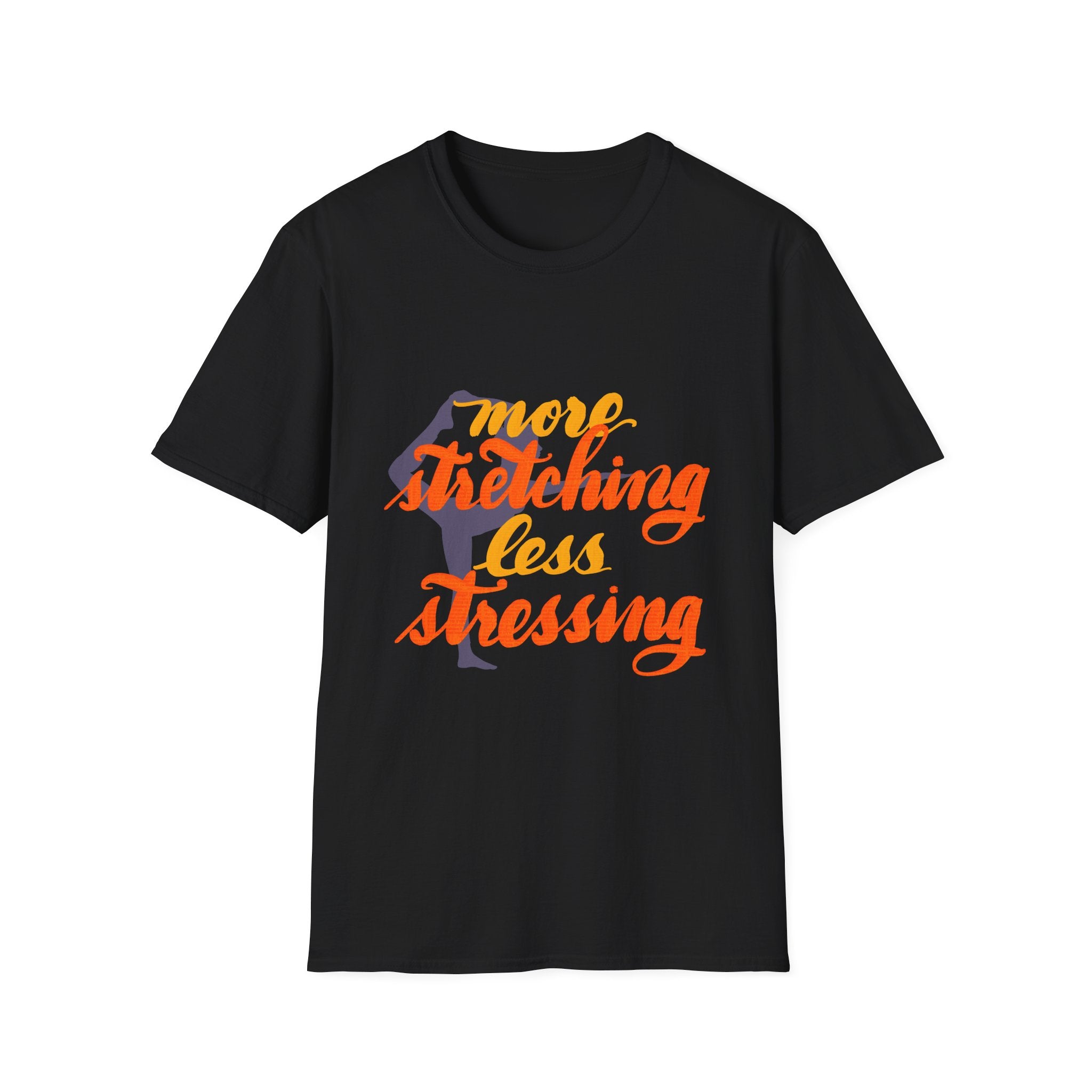 T-Shirt: 'More Stretching, Less Stressing' - Relax & Invigorate Your Day