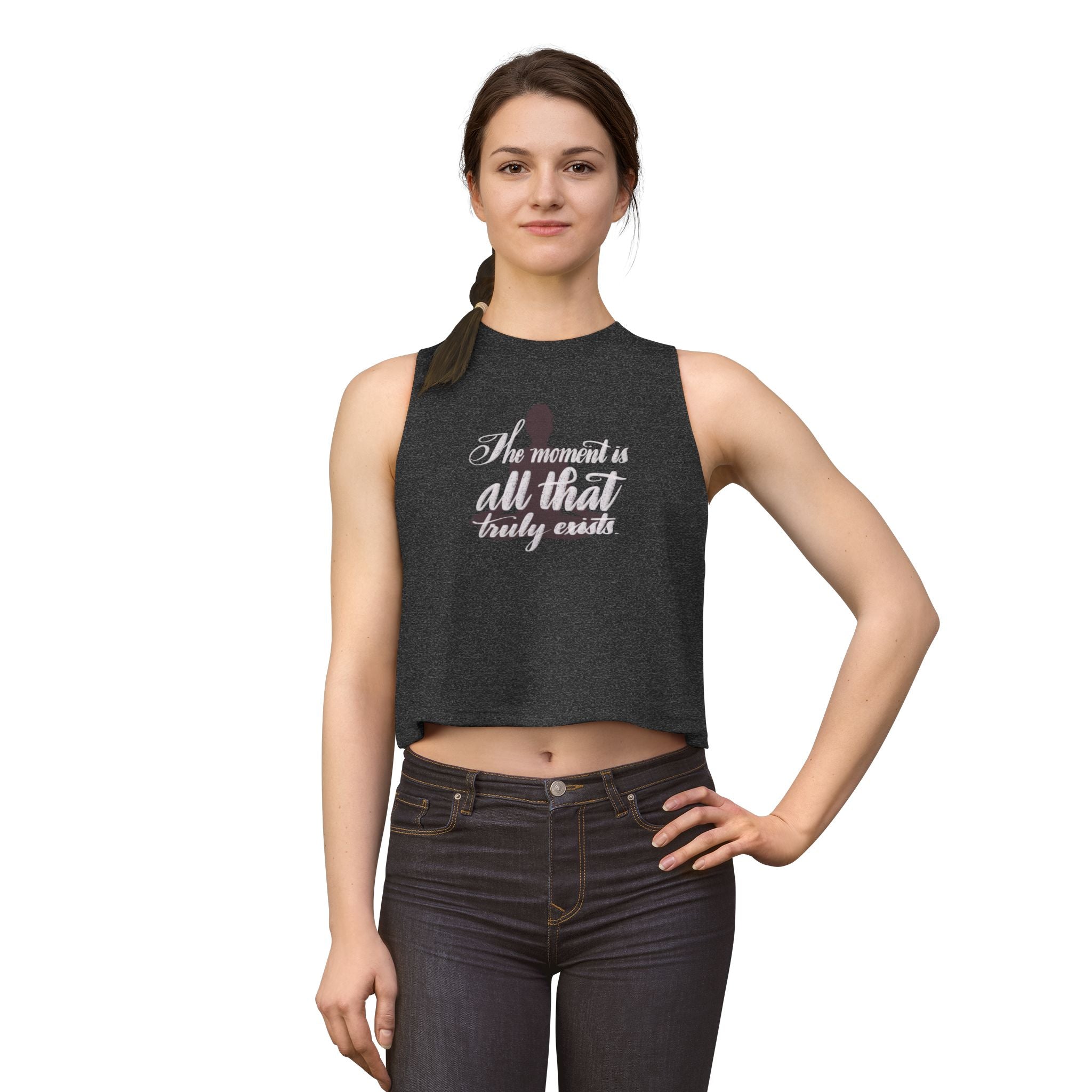 Crop Top — "The Moment Is All That Truly Exists" Inspirational Tank